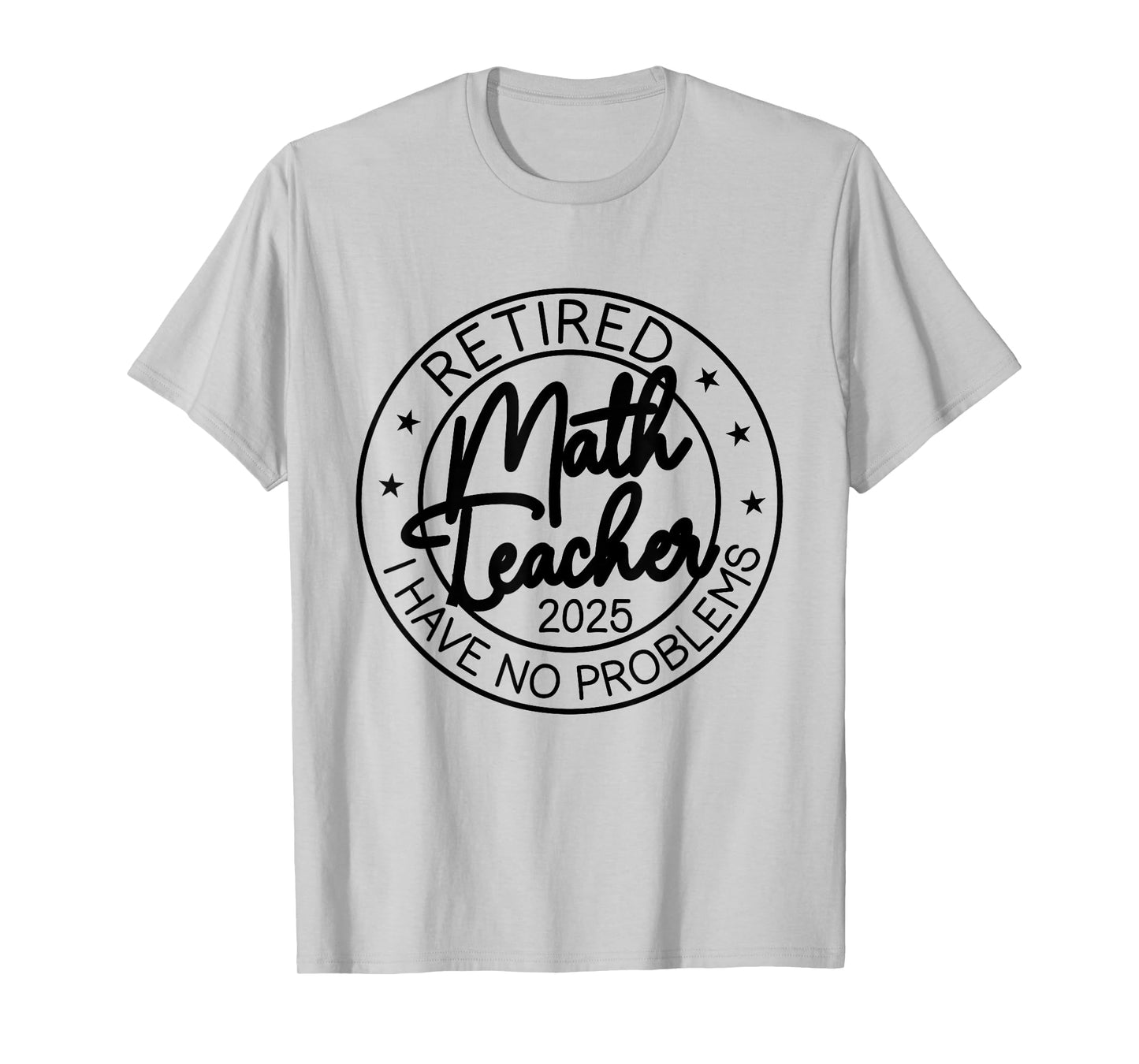 Retired Math Teacher i Have no Problem Funny Retirement 2025 T-Shirt