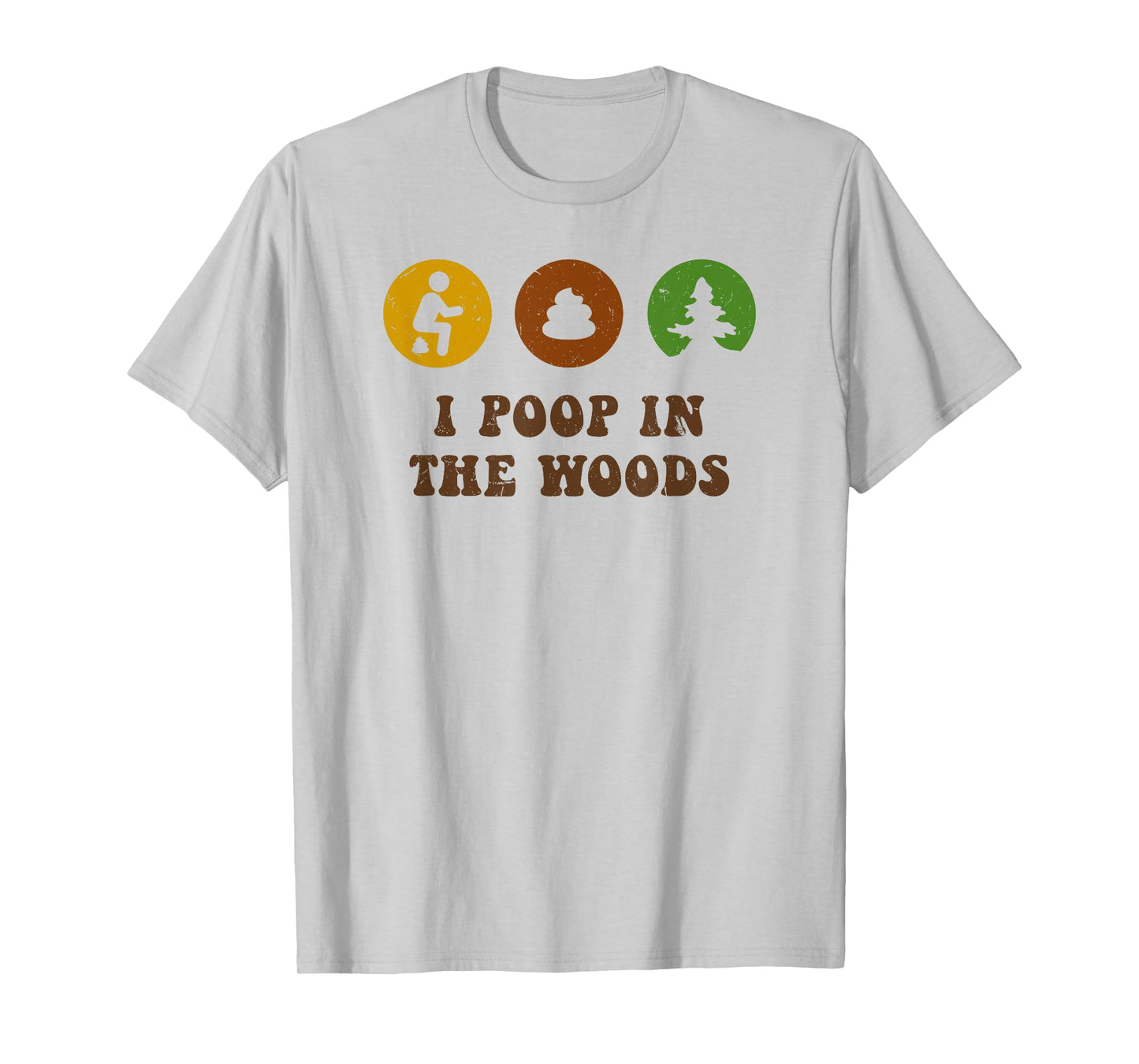 I Poop In The Woods Funny Outdoors T-Shirt