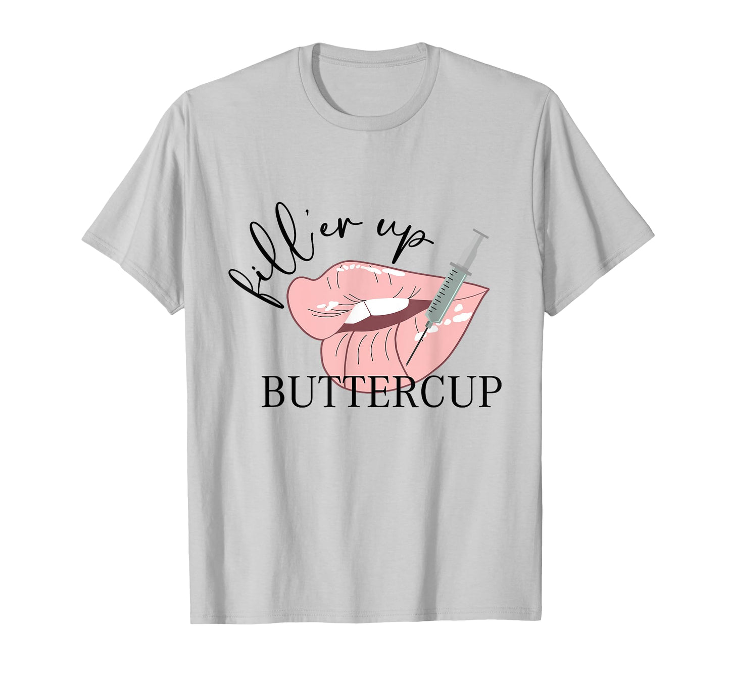 Fill'er Up Buttercup Lip Injection Nurse Injector T-Shirt
