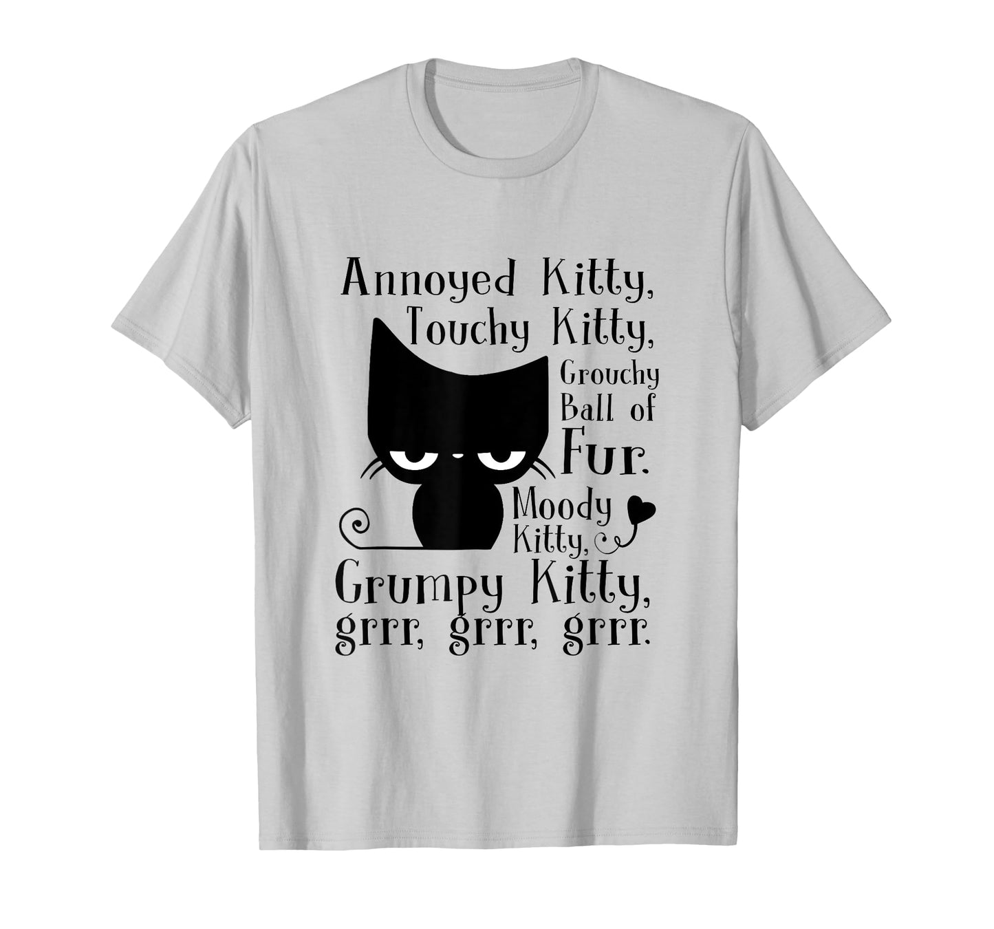 Annoyed Kitty Touchy Kitty Grouchy Ball Of Fur Moody Kitty T-Shirt