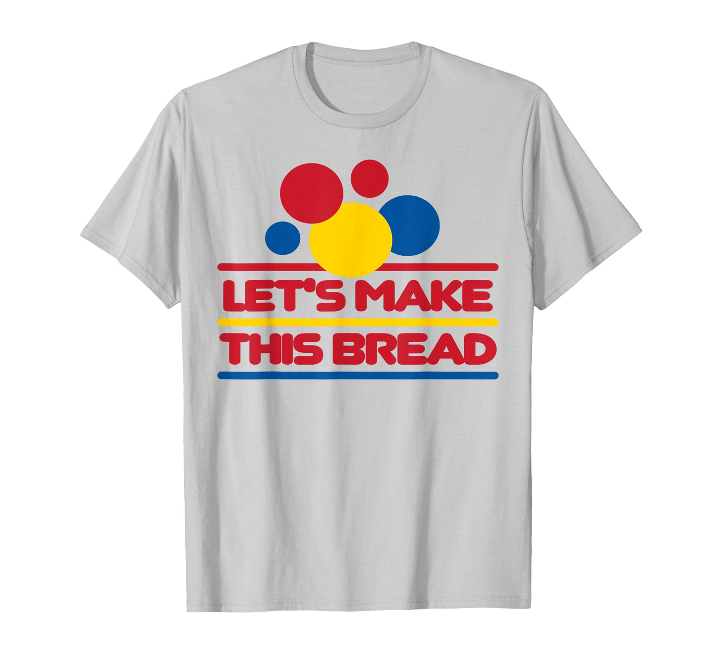 Let's Make This Bread T-Shirt