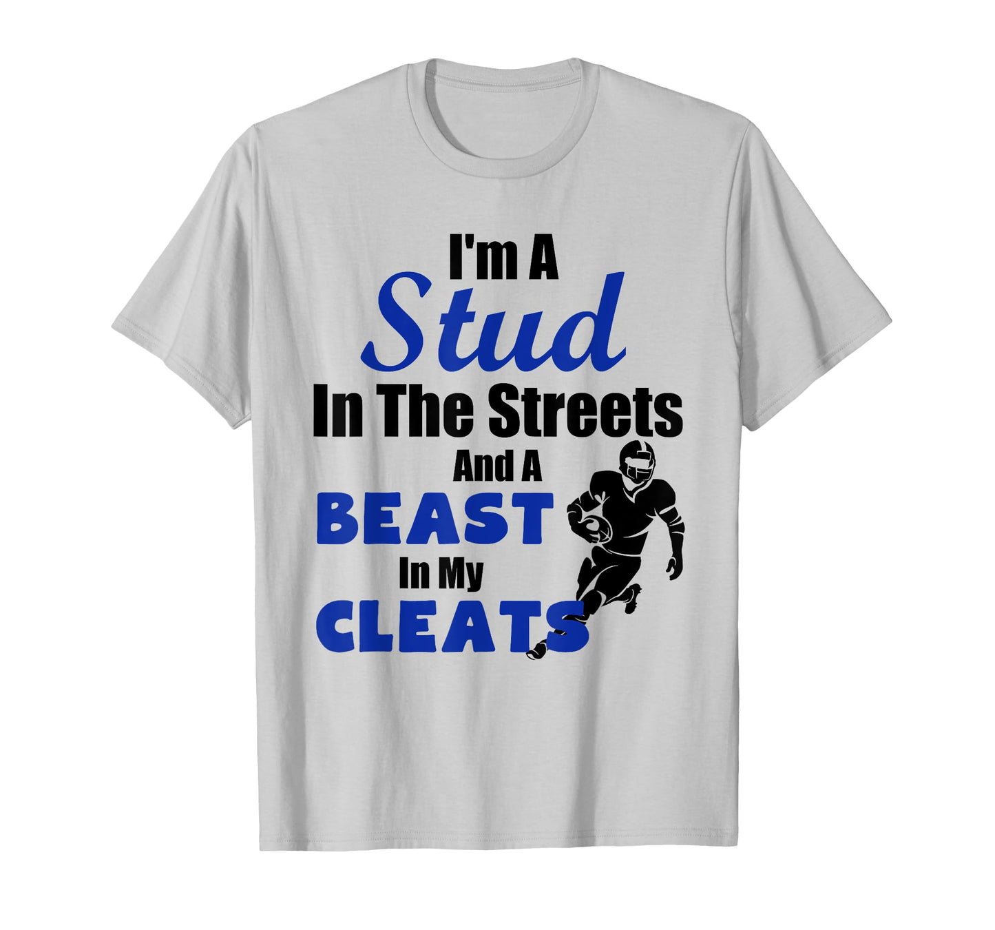 I'm A Stud In The Streets Beast Cleats Football T-Shirt T-Shirt