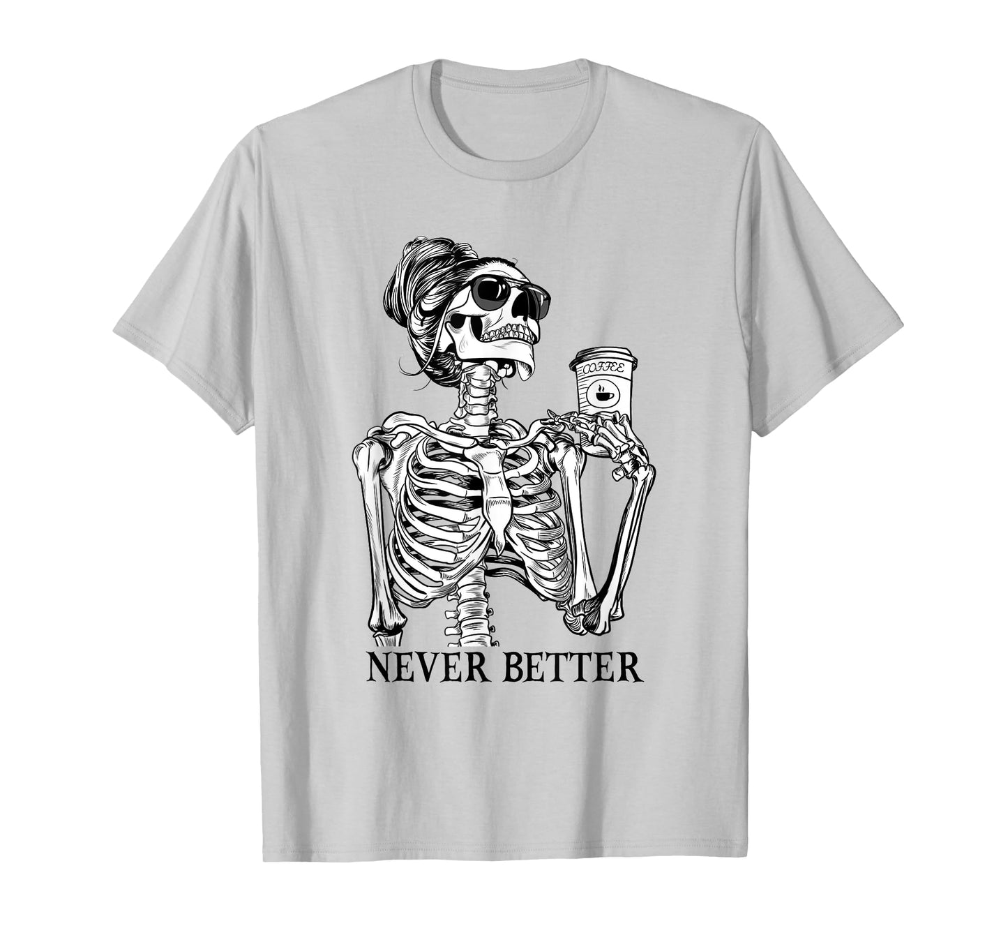 Messy Bun Drinking Coffee Never Better Skeleton Halloween T-Shirt