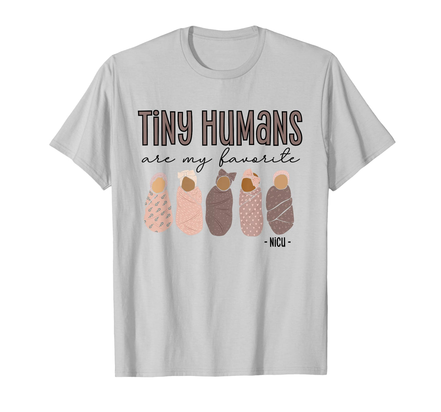 Tiny Humans Are My Favorite, NICU Nurse T-Shirt