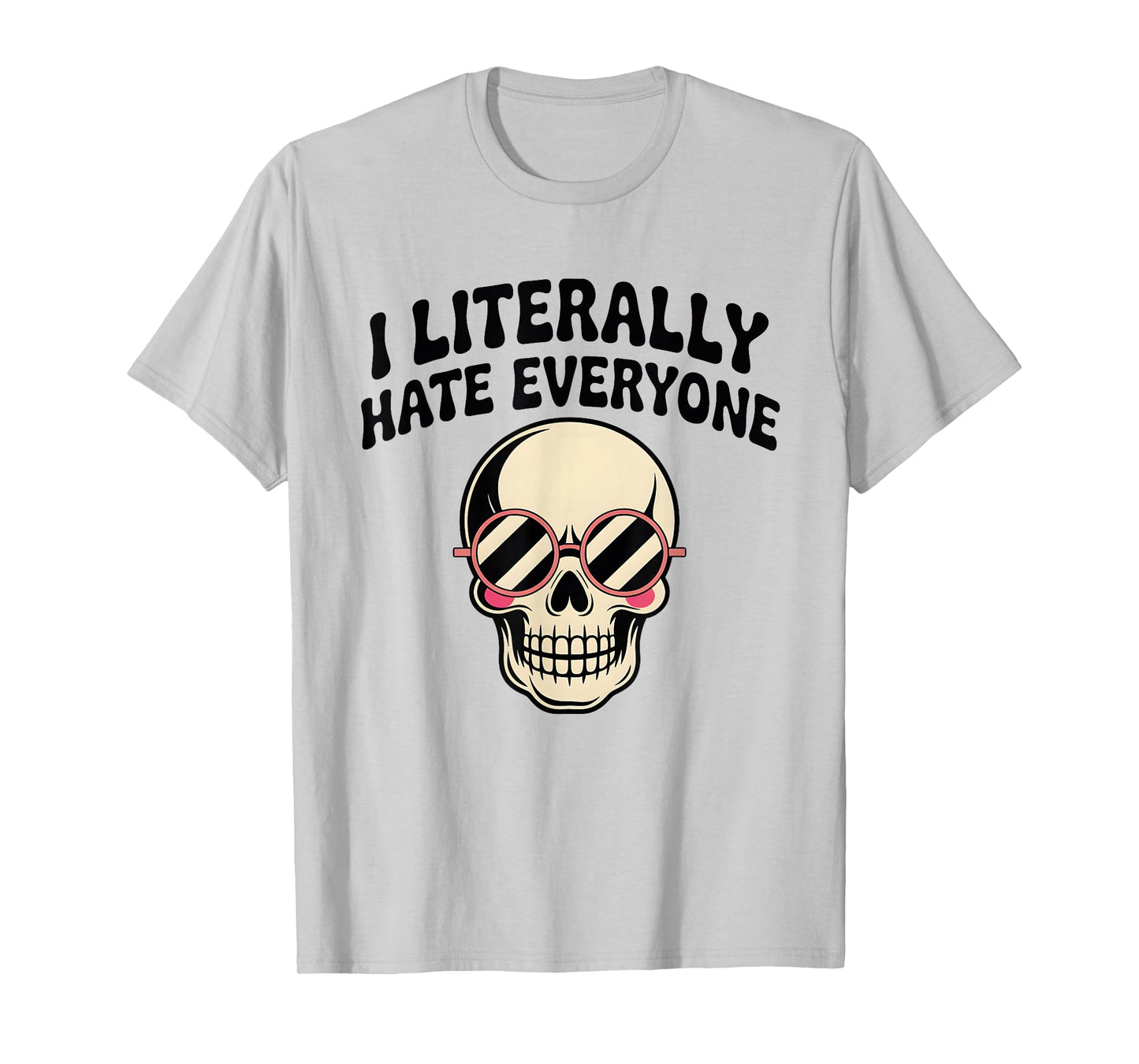 I Literally Hate Everyone Funny Introvert Sarcastic Saying T-Shirt