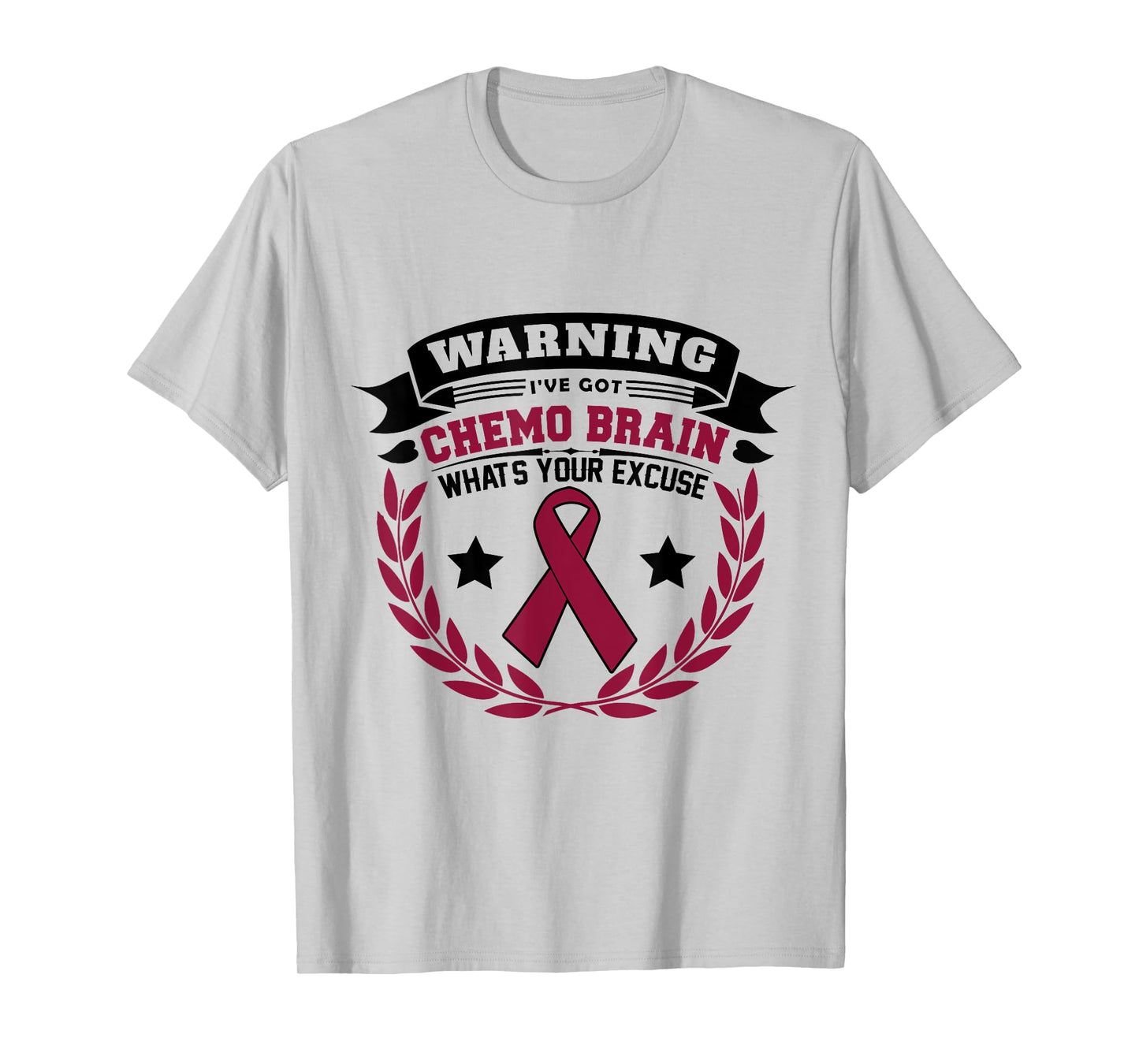 Warning I've Got Chemo Brain What's Your Excuse T-Shirt