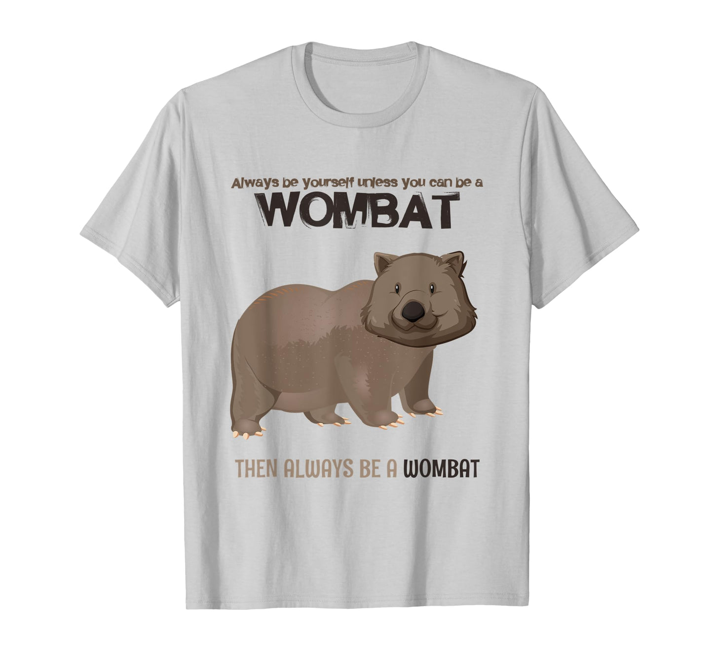 Always Be Yourself Or Be A Wombat T-Shirt