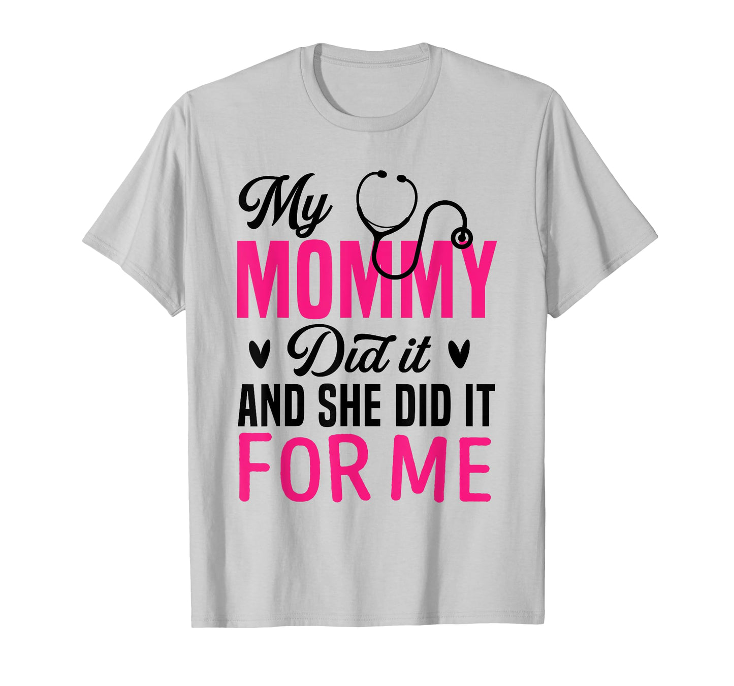 My Mommy Did It And She Did It For Me Mom Nurse Graduation T-Shirt