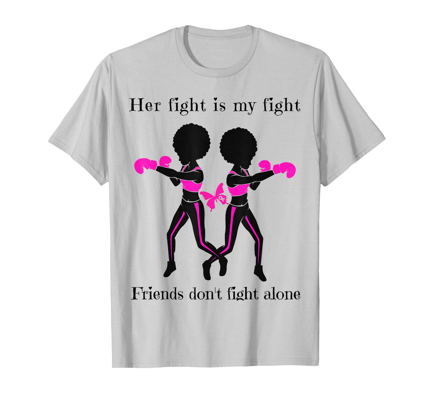 Her Breast Cancer Fight is My Fight Friends Support Women T-Shirt