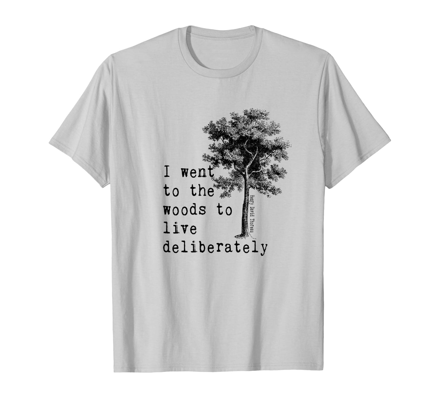 Thoreau Quote Walden Nature Tree - WENT TO THE WOODS T-Shirt
