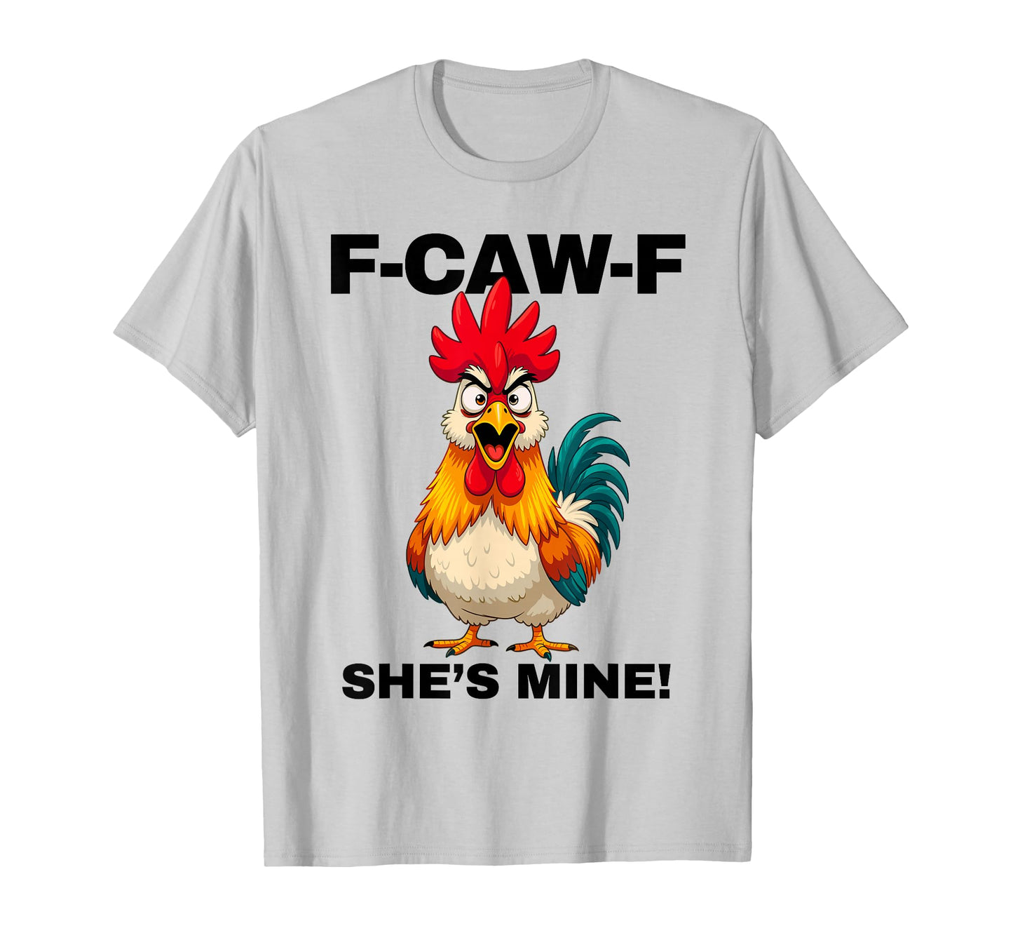 F-CAW-F She's Mine Funny FCAWF Rooster Chicken Men & Women T-Shirt