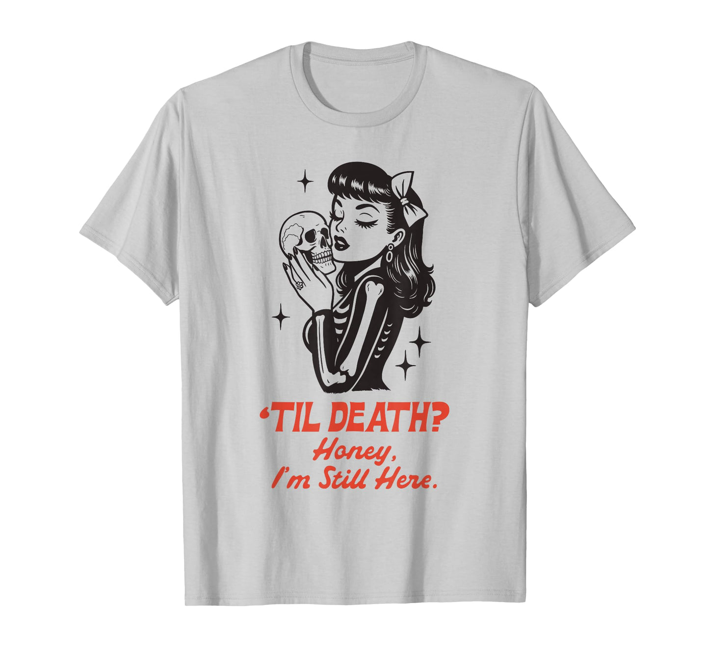 Til Death Honey I’m Not Going Anywhere Gothic Halloween T-Shirt