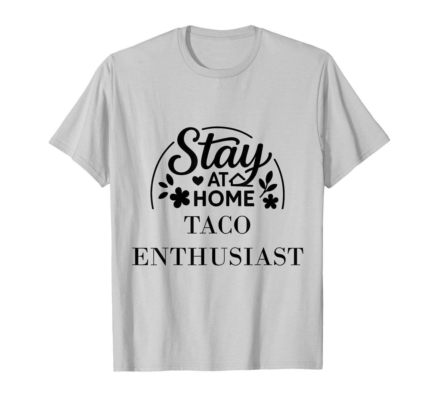 Stay at Home Taco Enthusiast Suitable for Kids Men Women. T-Shirt