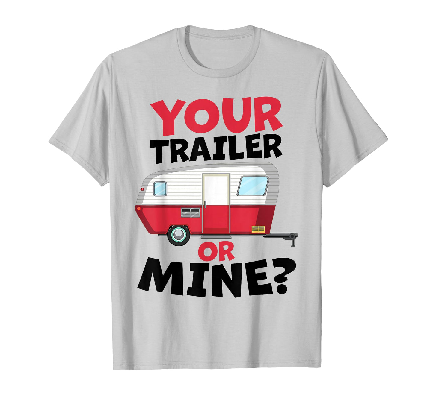 Your Trailer or Mine? - White Background | Funny Redneck Gag T-Shirt