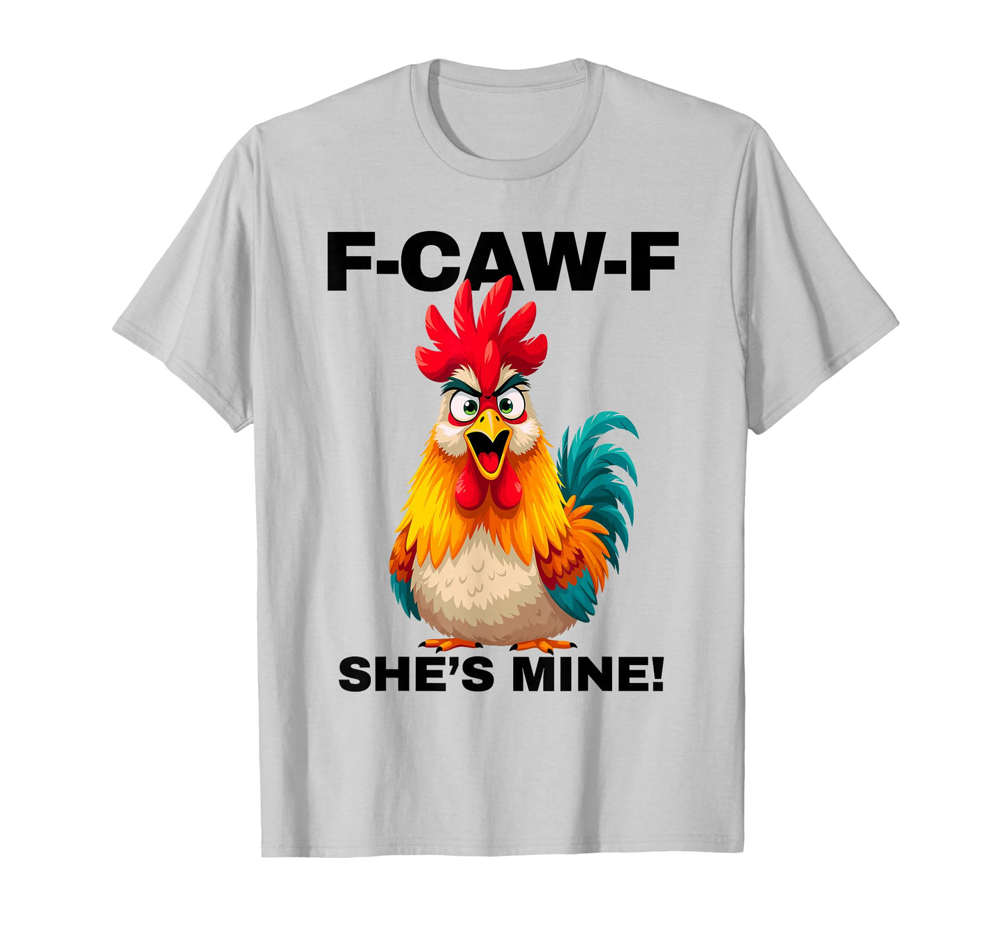 F-CAW-F She's Mine Funny FCAWF Rooster Chicken Men & Women T-Shirt