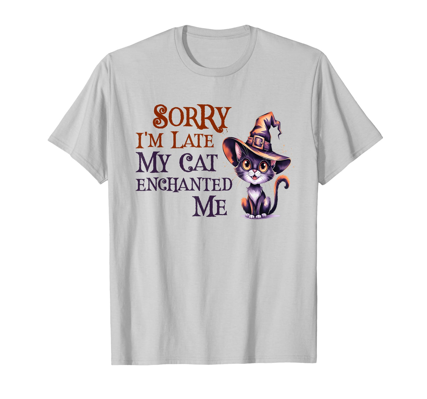 Cute Sorry Late My Cat Witch Enchanted ME Magical Witches T-Shirt
