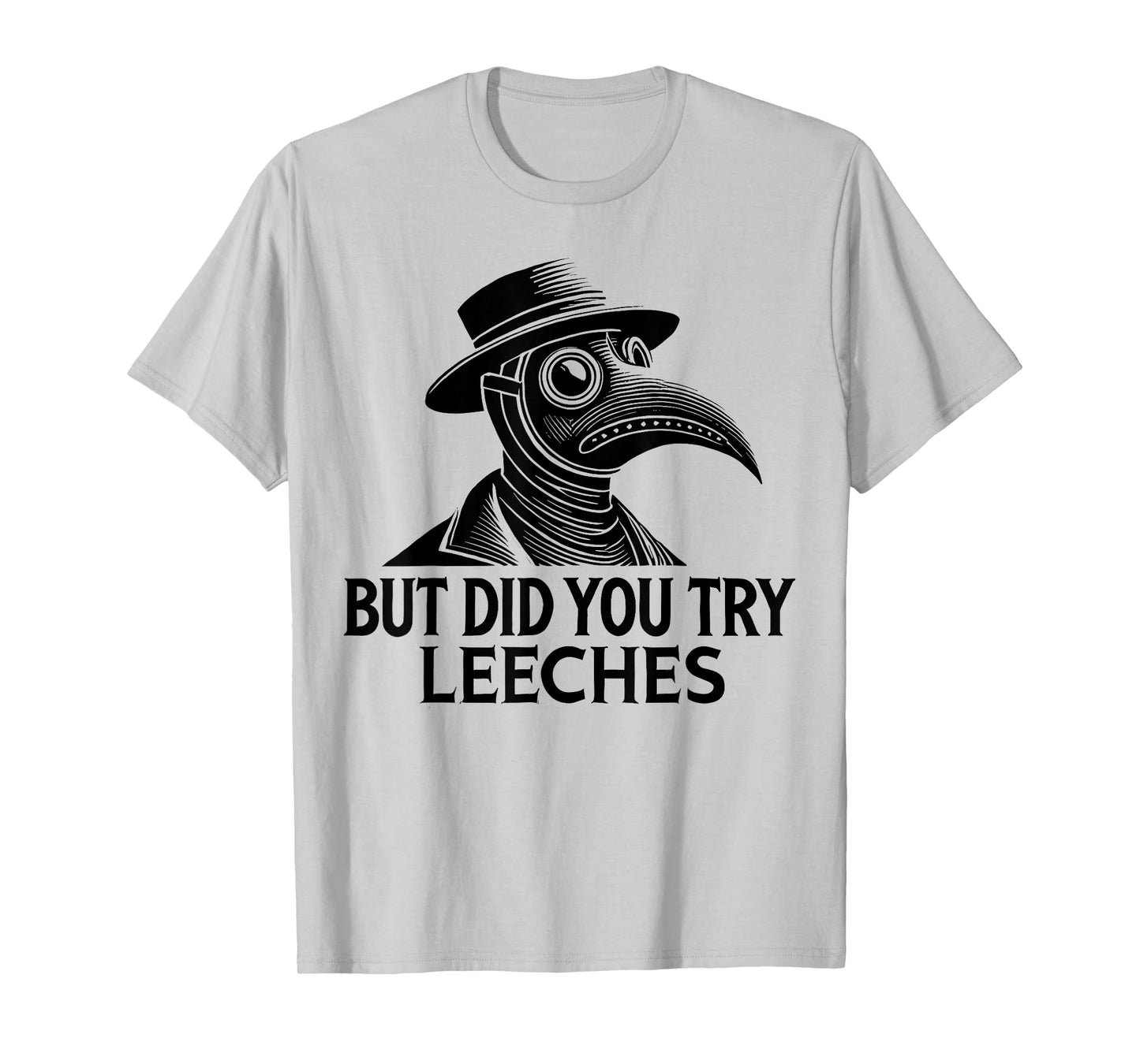 But Did You Try Leeches Plague Doctor Middle Age Medicines T-Shirt