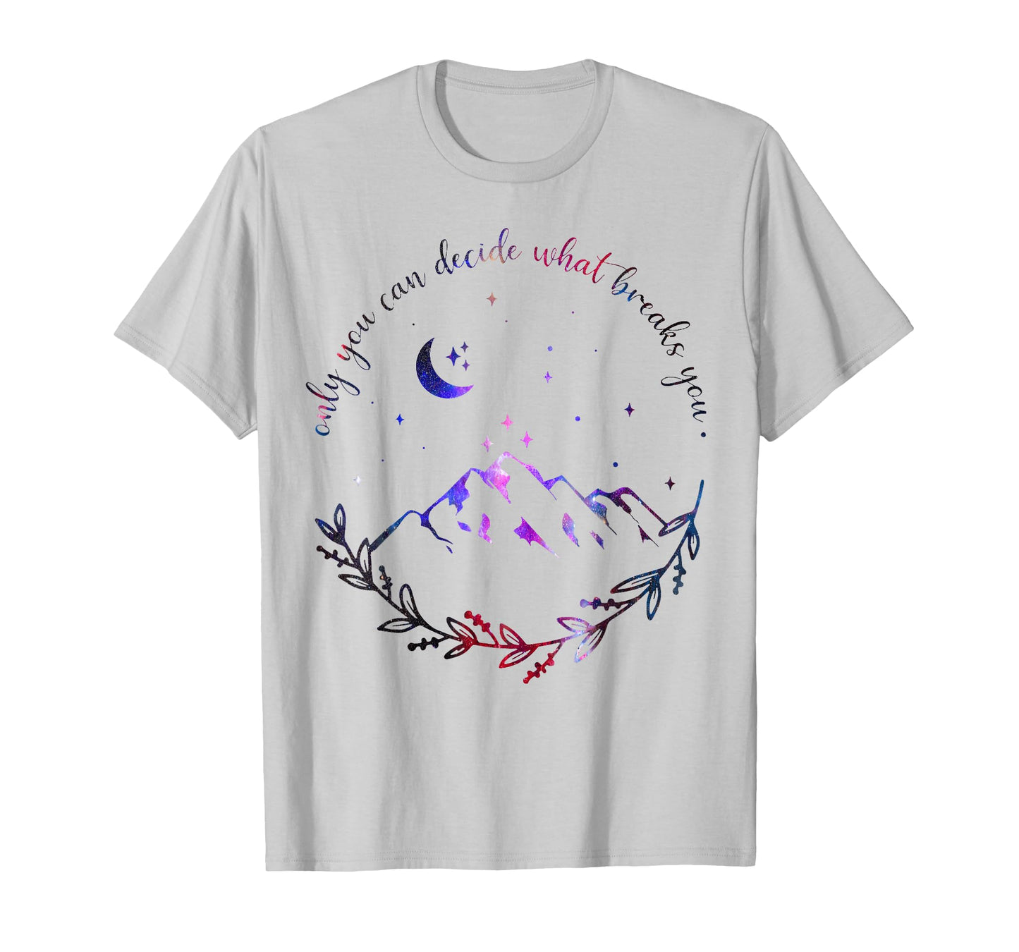 Only You Can Decide What Breaks You Quotes Saying Tees T-Shirt