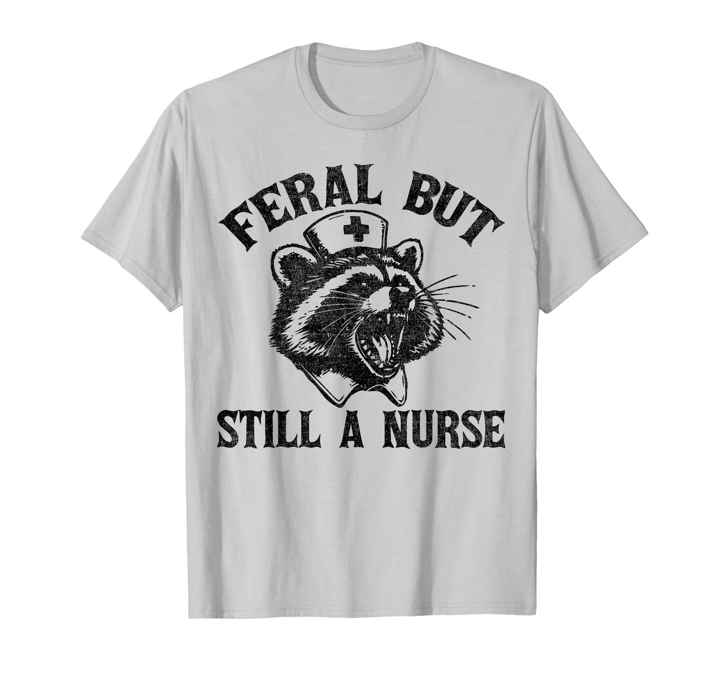Feral But Still A Nurse Funny Feral Nurse Raccoon Nurse T-Shirt