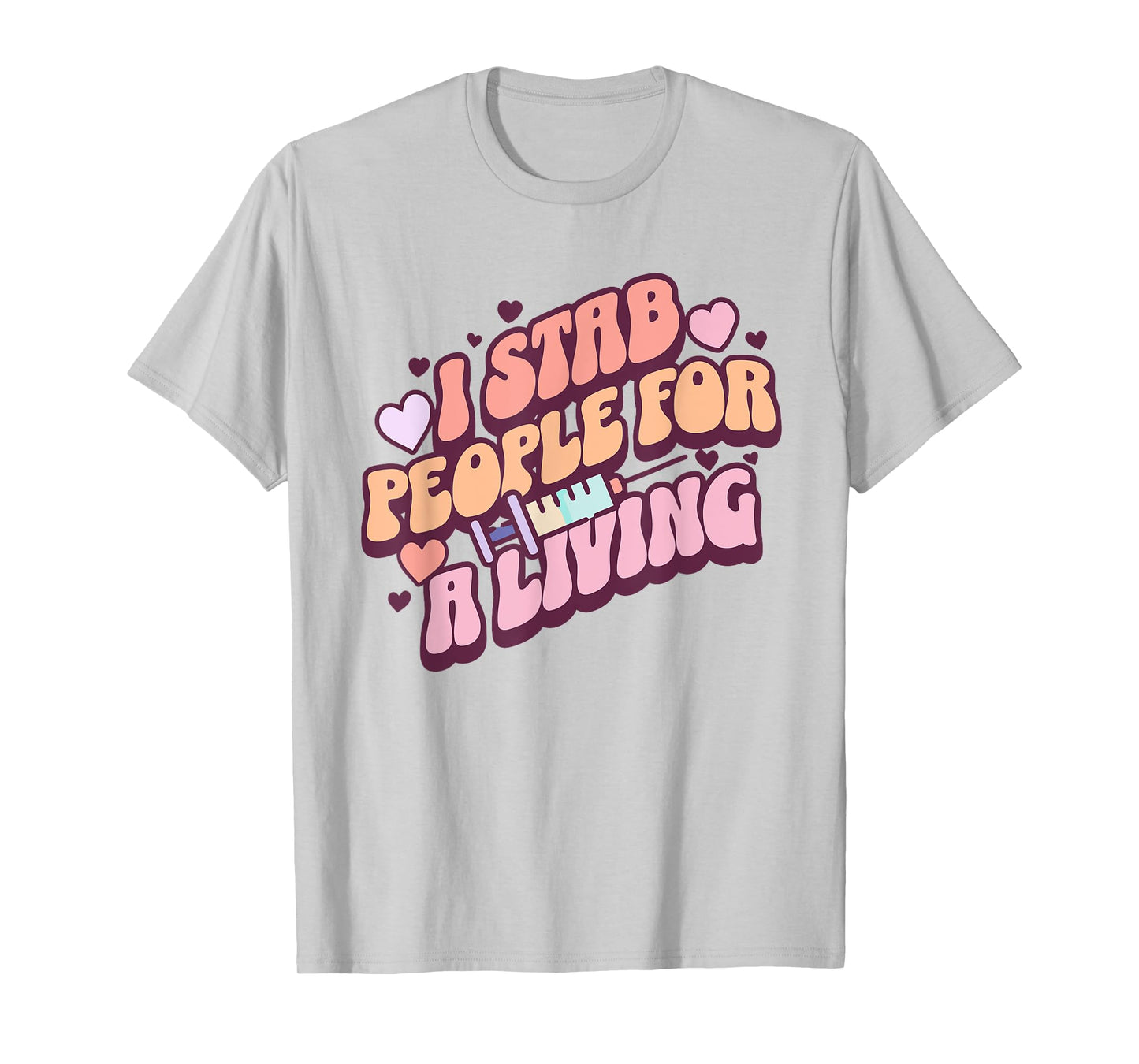 Phlebotomist Nurse I Stab People For A Living Phleb Nurse T-Shirt