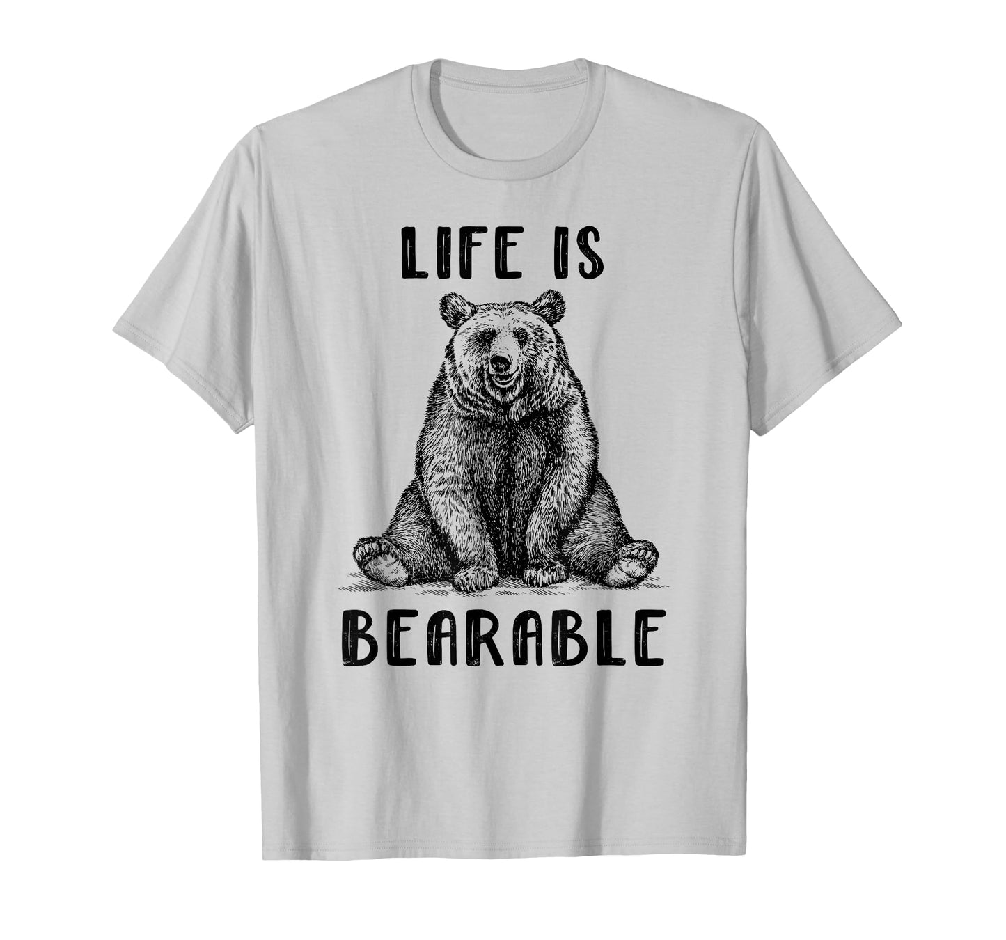 Funny Bear T-Shirt For Men and Women | Life Is Bearable