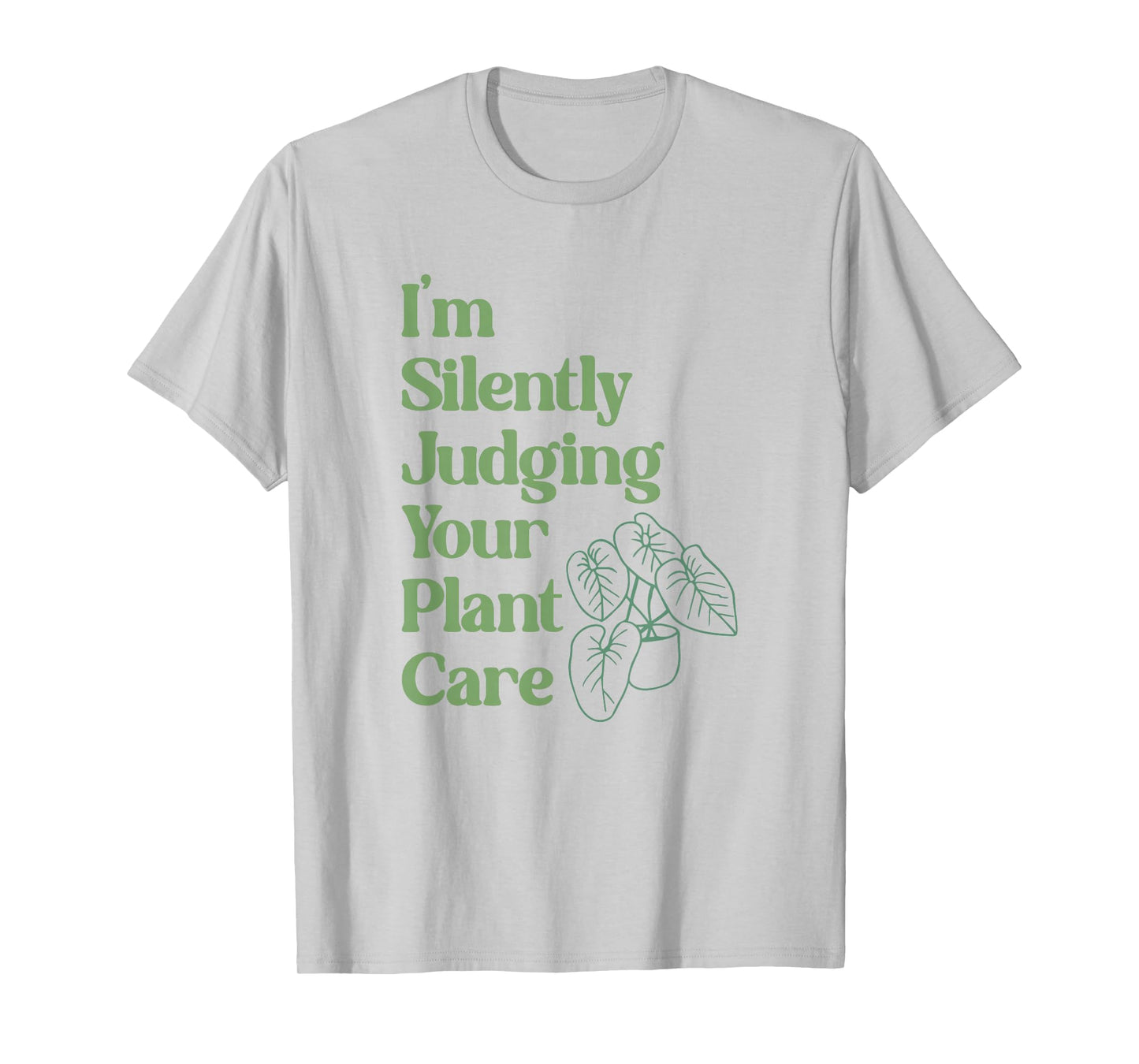 I'm Silently Judging Your Plant Care - Plants Lovers T-Shirt