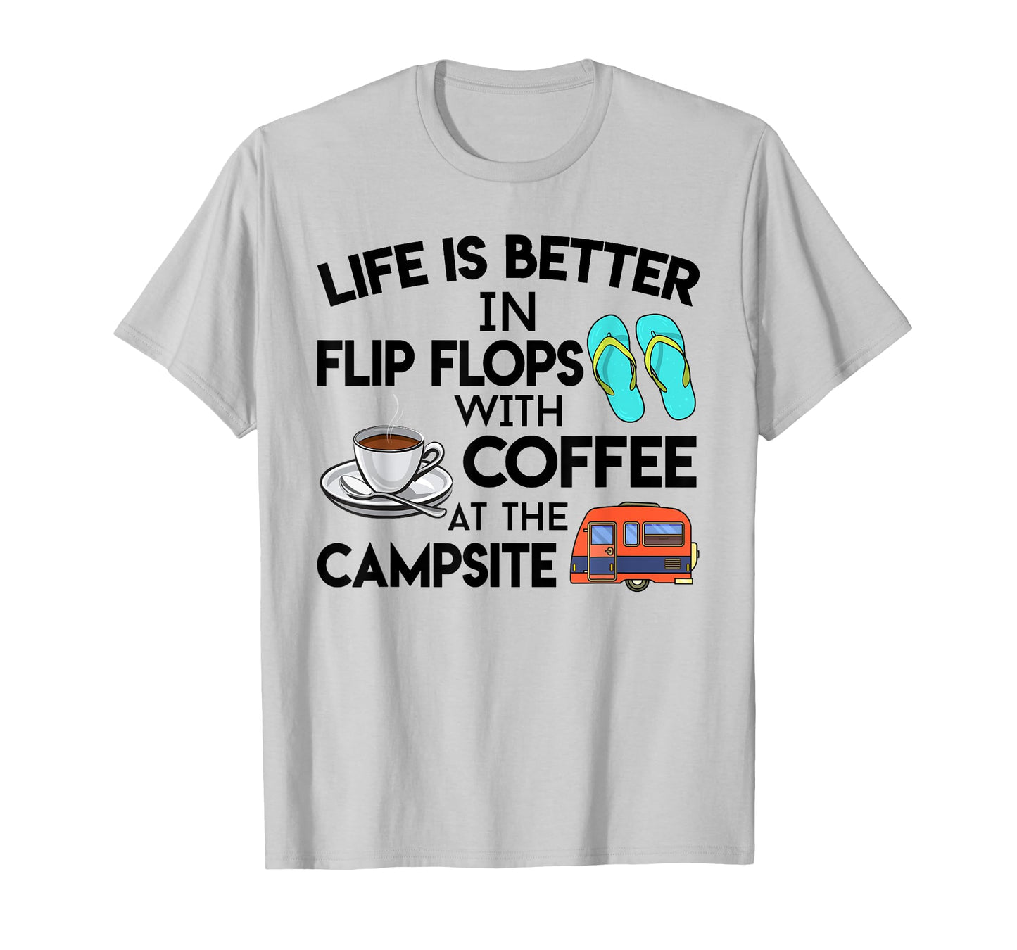 Life Is Better In Flip Flops With Coffee At The Campsite T-Shirt
