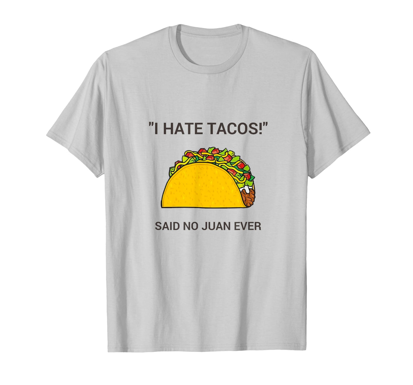 Cinco De Mayo I Hate Tacos Said No Juan Ever T-Shirt T-Shirt