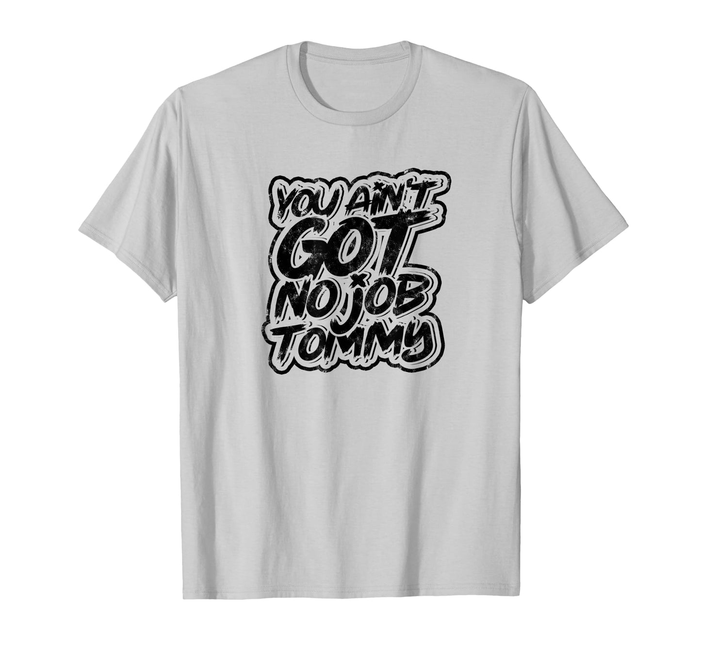 You ain't got no job tommy - Job Profession Colleague T-Shirt