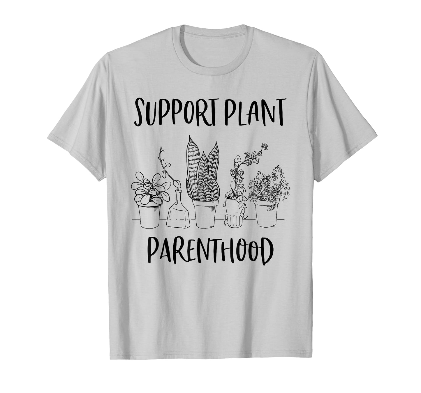 Support Plant Parenthood Gardening Plants Plant Parent Gift T-Shirt