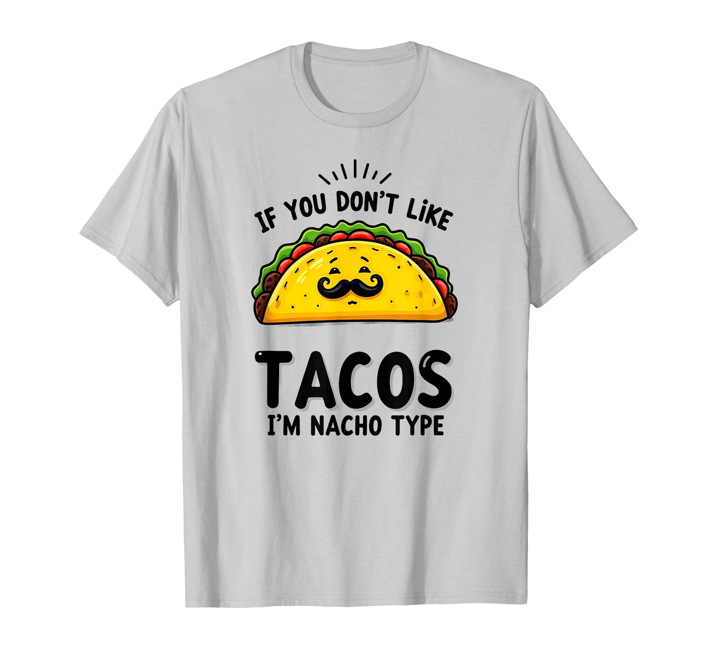 Cinco De Mayo If You Don't Like Tacos I'm Nacho Type T-Shirt