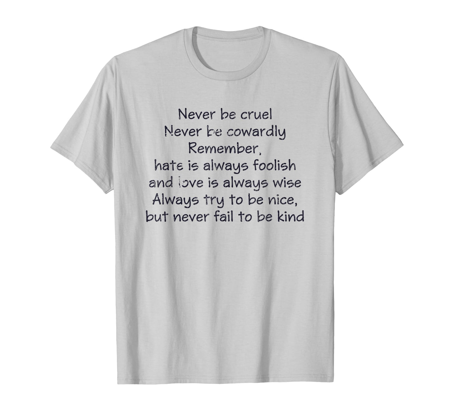 Never Be Cruel Never Be Cowardly Remember Quote T-Shirt