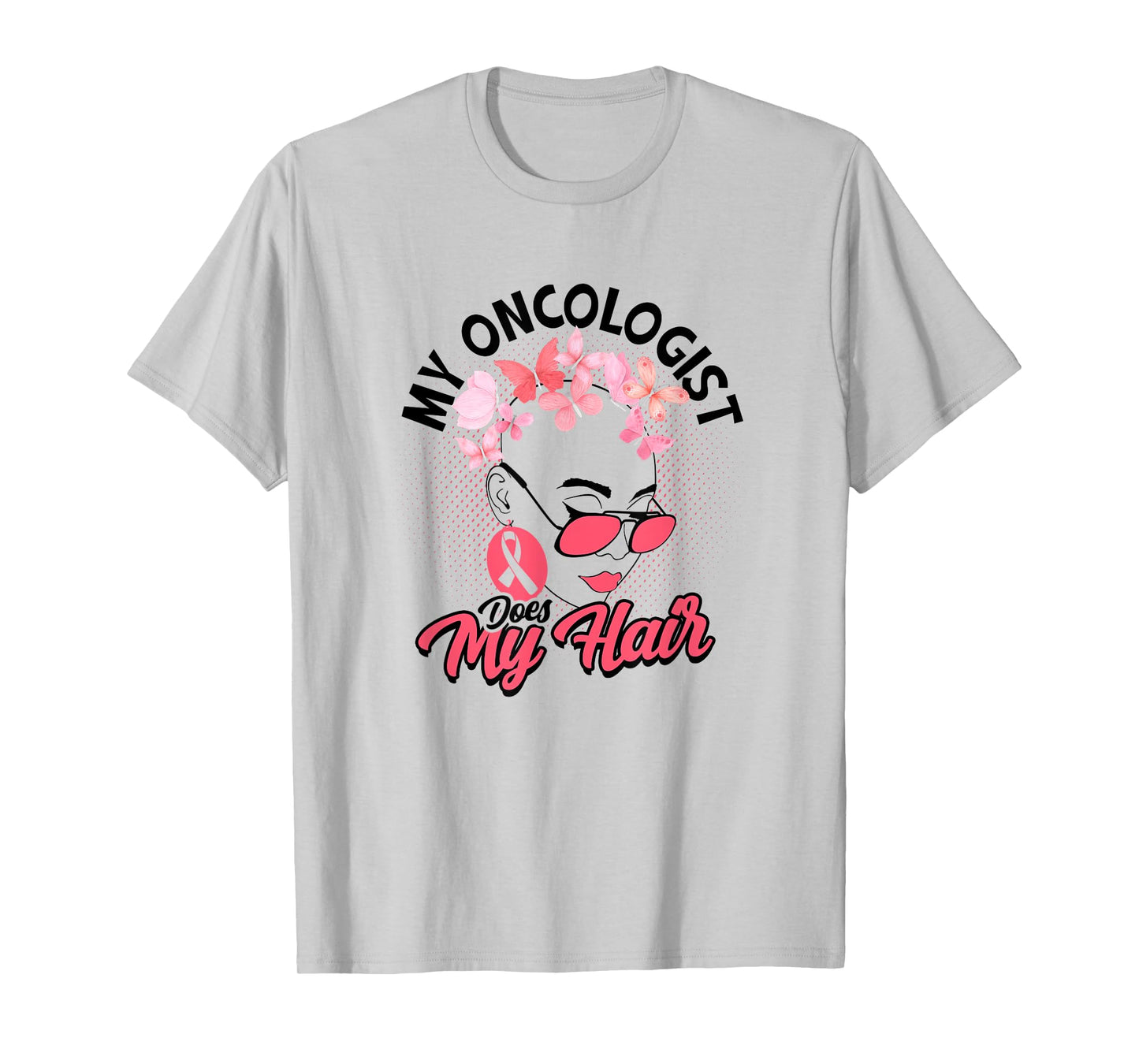 My oncologist does my hair - Medical Skin Cancer Survivor T-Shirt