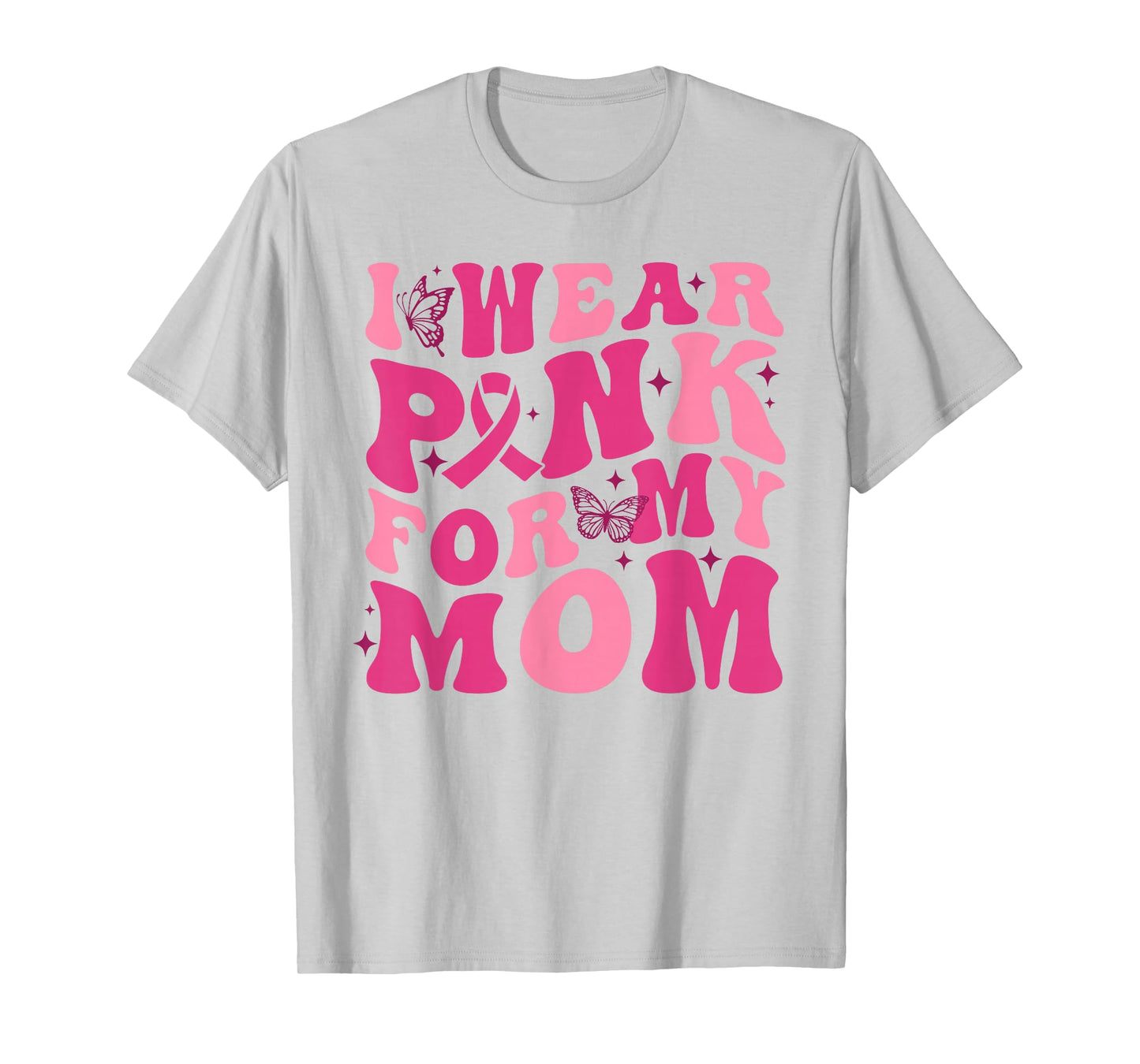 I Wear Pink For My Mom Breast Cancer Awareness Pink Ribbon T-Shirt