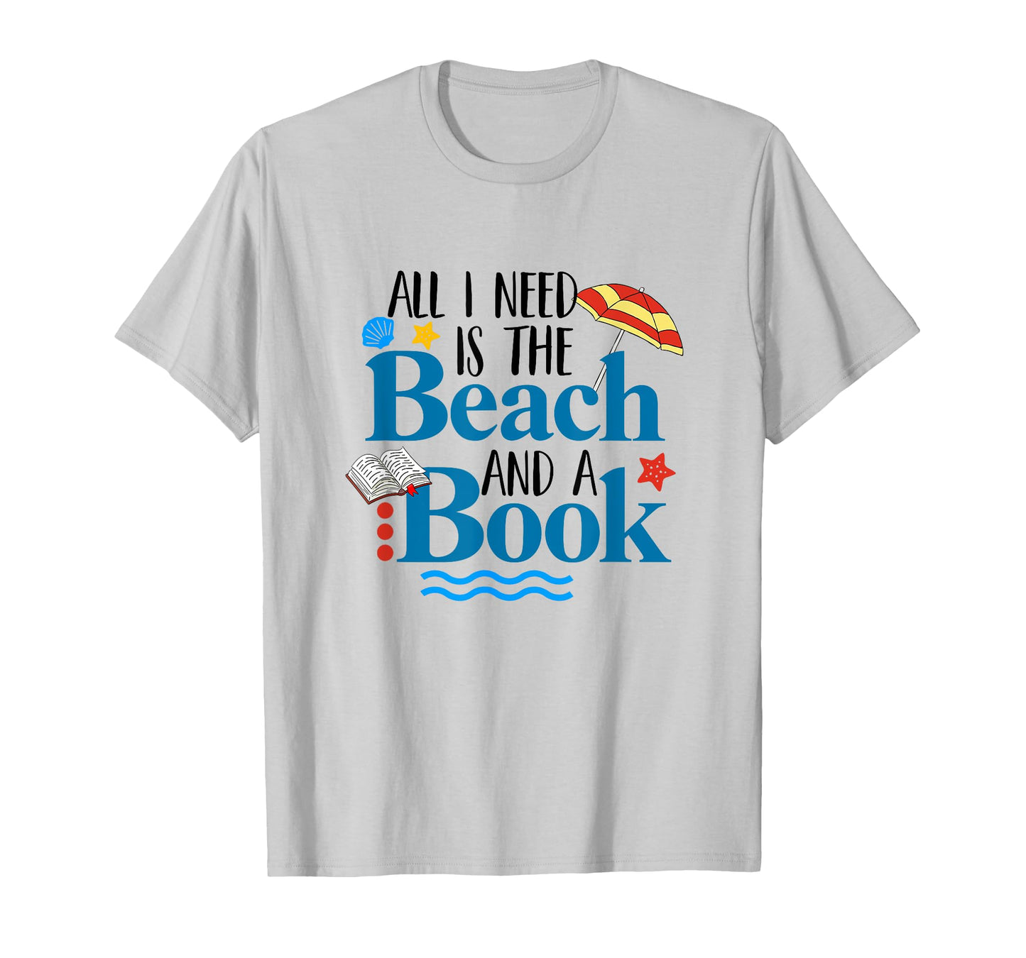 All I Needs Is Beach & A Book Summer Book Lover Reading Men Women T-Shirt