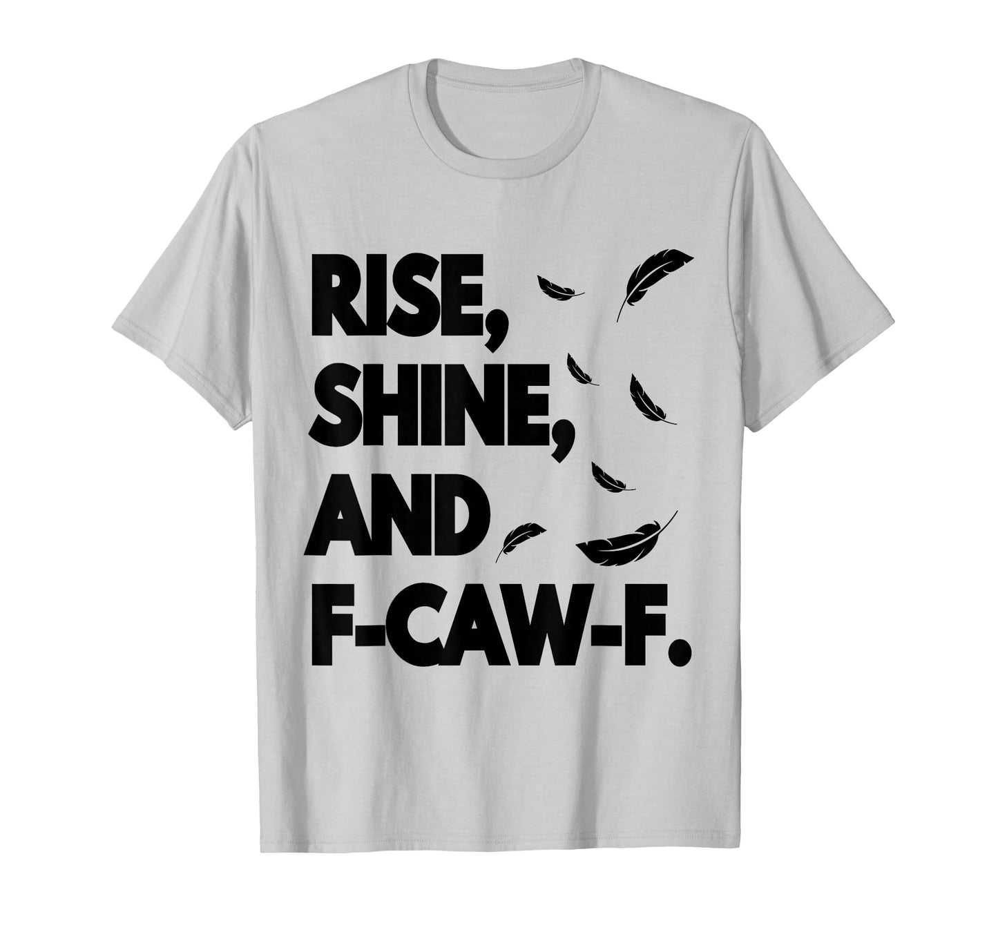 Rise Shine and FCAWF Funny Cursing Cussing Bird Adult Humor T-Shirt