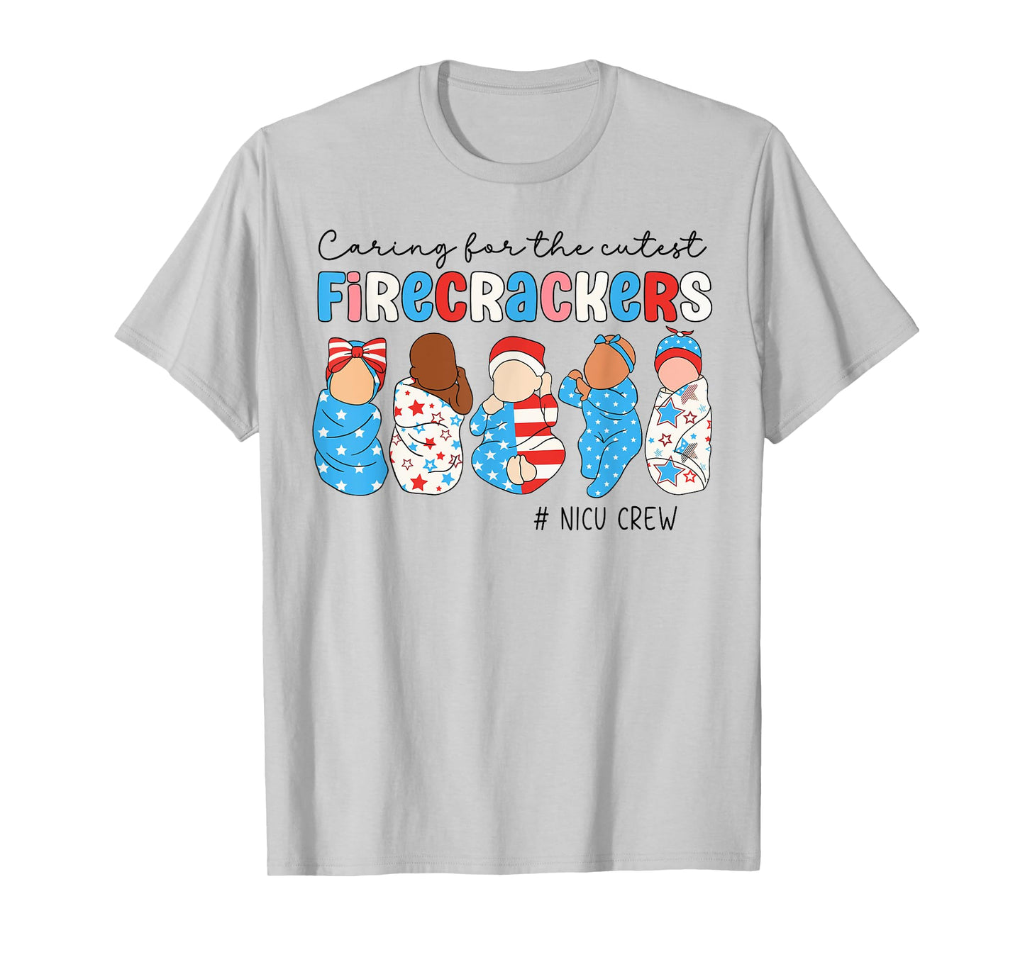 4th Of July Caring For Cutest Little Firecrackers NICU Crew T-Shirt