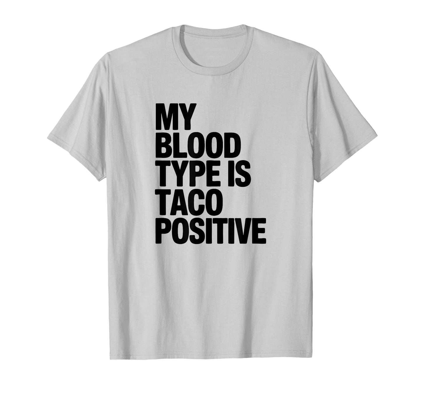 My Blood Type is Taco Positive, Mexican Food Lover T-Shirt