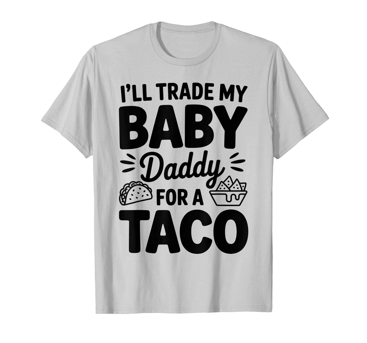 I'll Trade My Baby Dady for Taco Cinco De Mayo Men Women T-Shirt