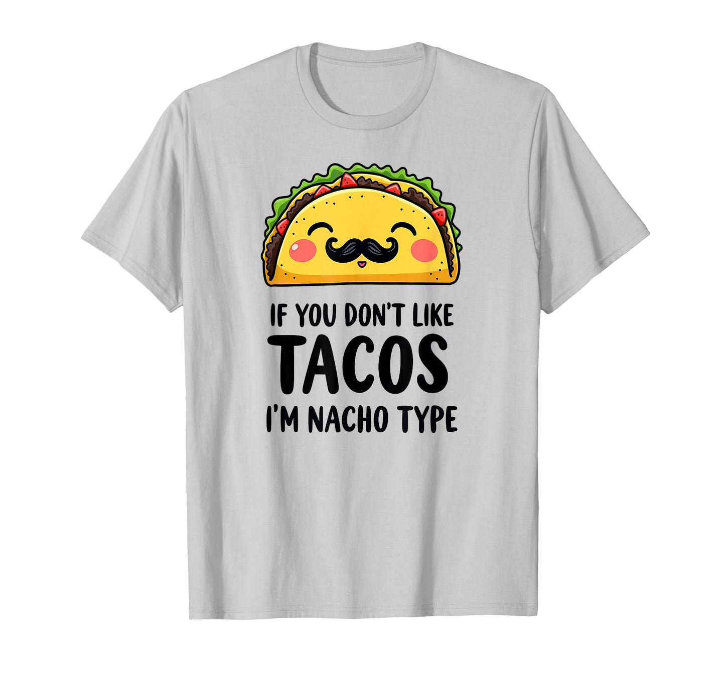 Cinco De Mayo If You Don't Like Tacos I'm Nacho Type T-Shirt