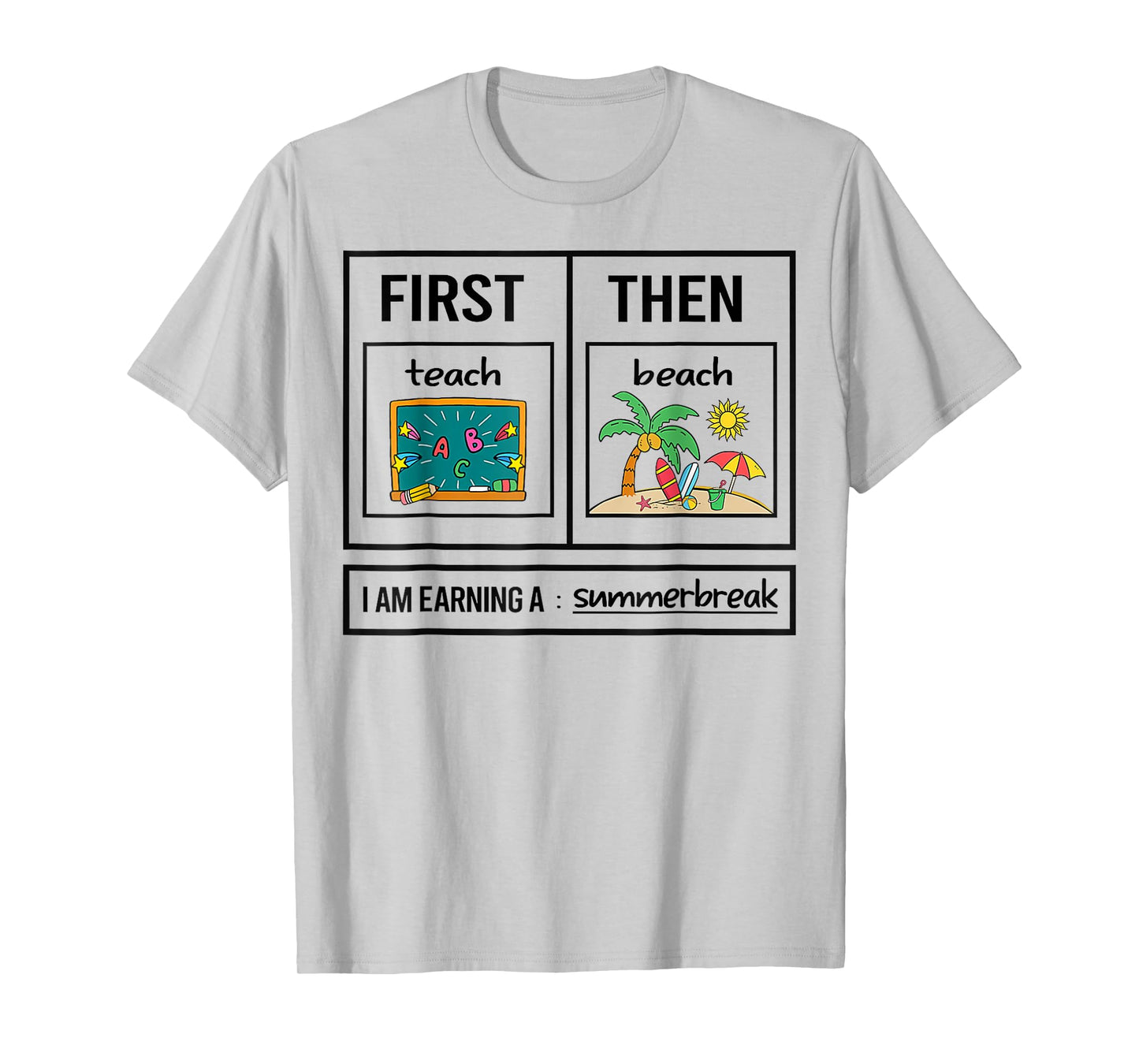 First Teach Then Beach I Am Earning A Summer Break T-Shirt