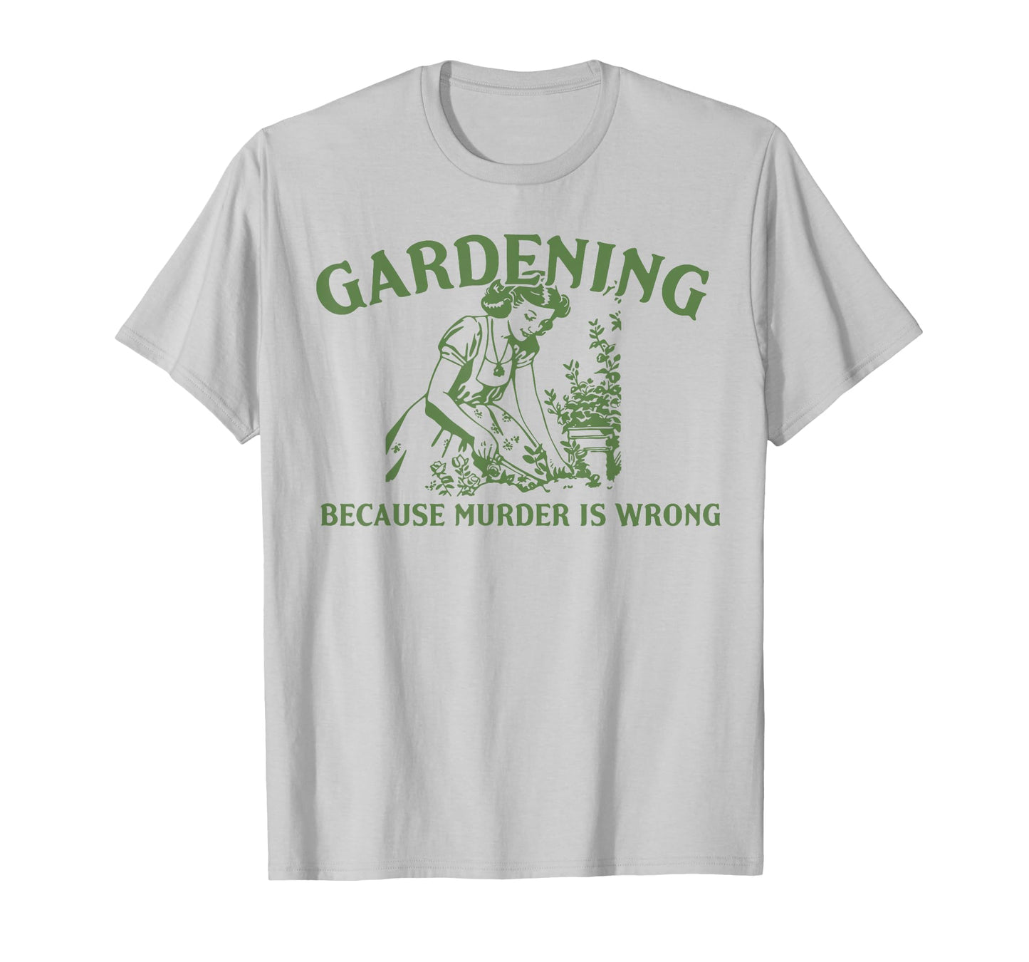 Gardening Because Murder Is Wrong T-Shirt