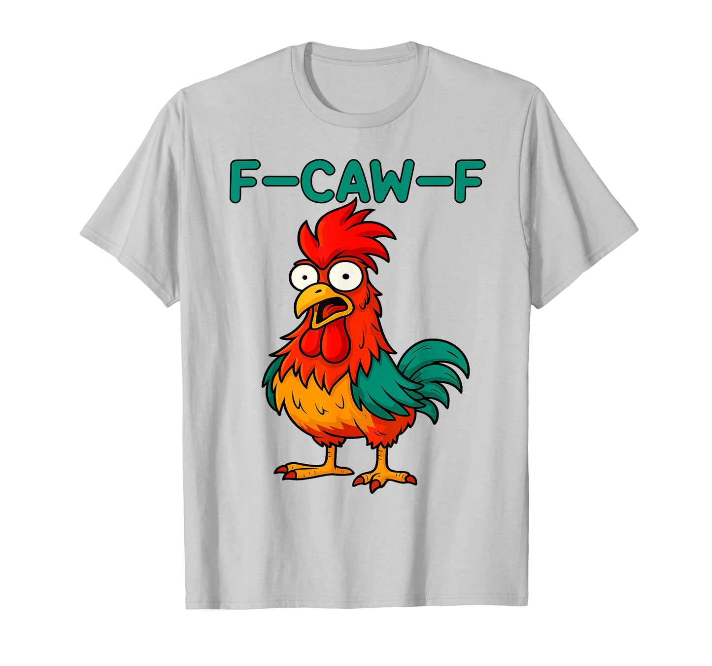 F-Caw-F Funny Chicken Colorful Rooster Meme Humor T-Shirt