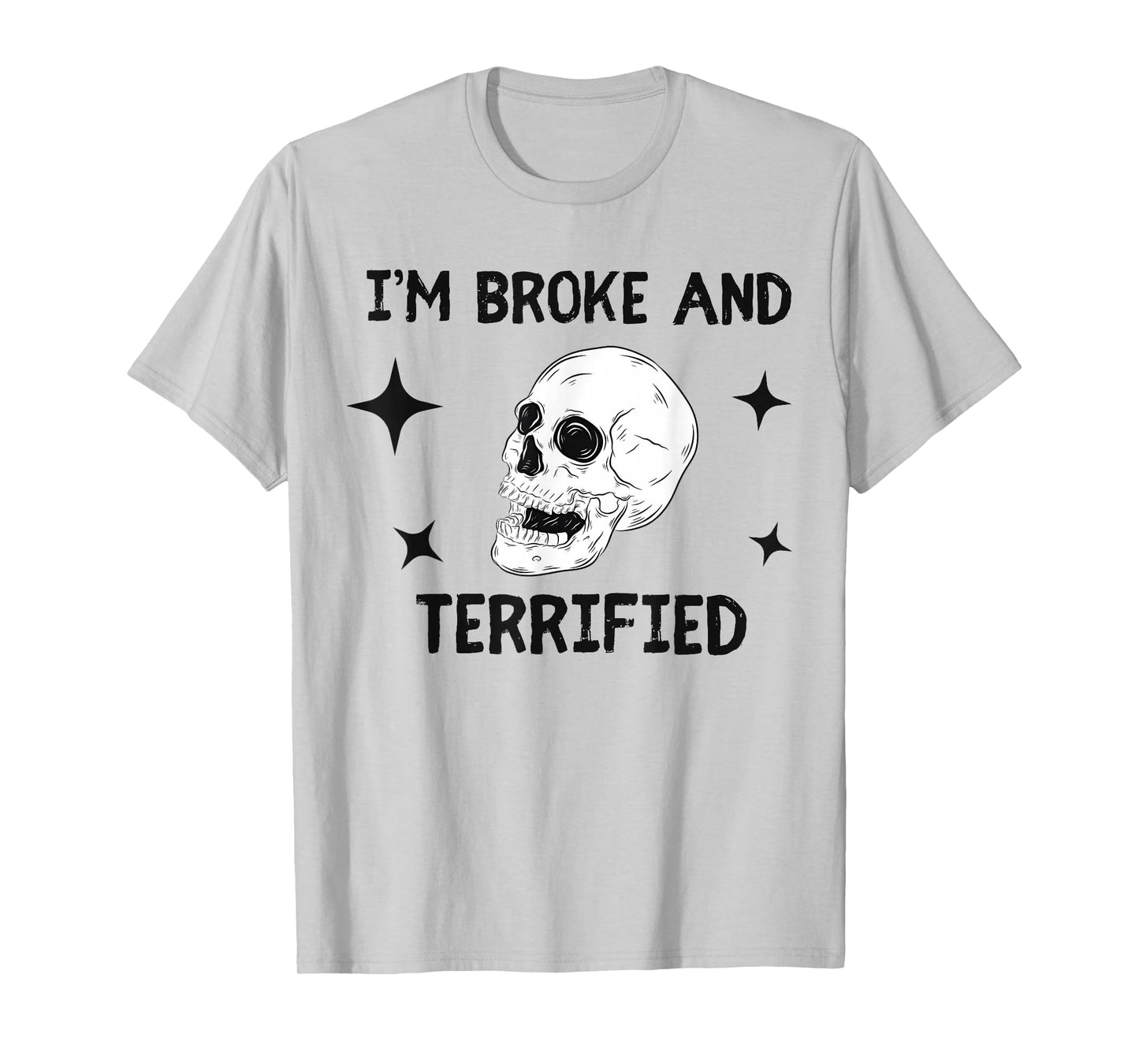 I'm Broke and Terrified I'm Spooky and Expensive Skull Funny T-Shirt