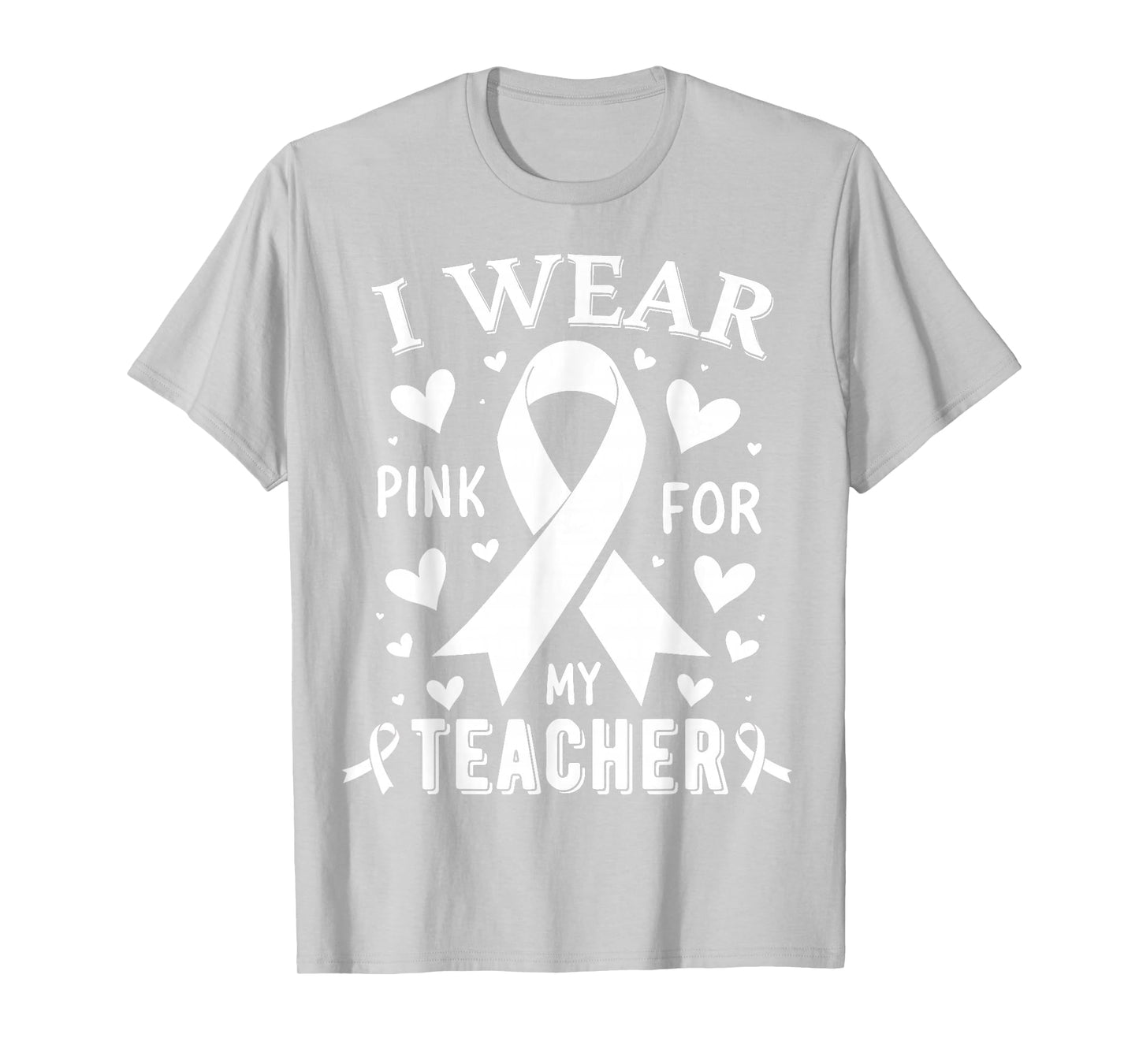 I Wear Pink For My Teacher Cancer Awareness T-Shirt