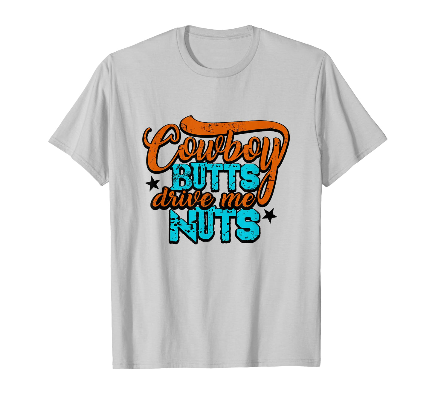 Cowboy Butts Drive Me Nuts Funny Southern Girls Country Life T-Shirt