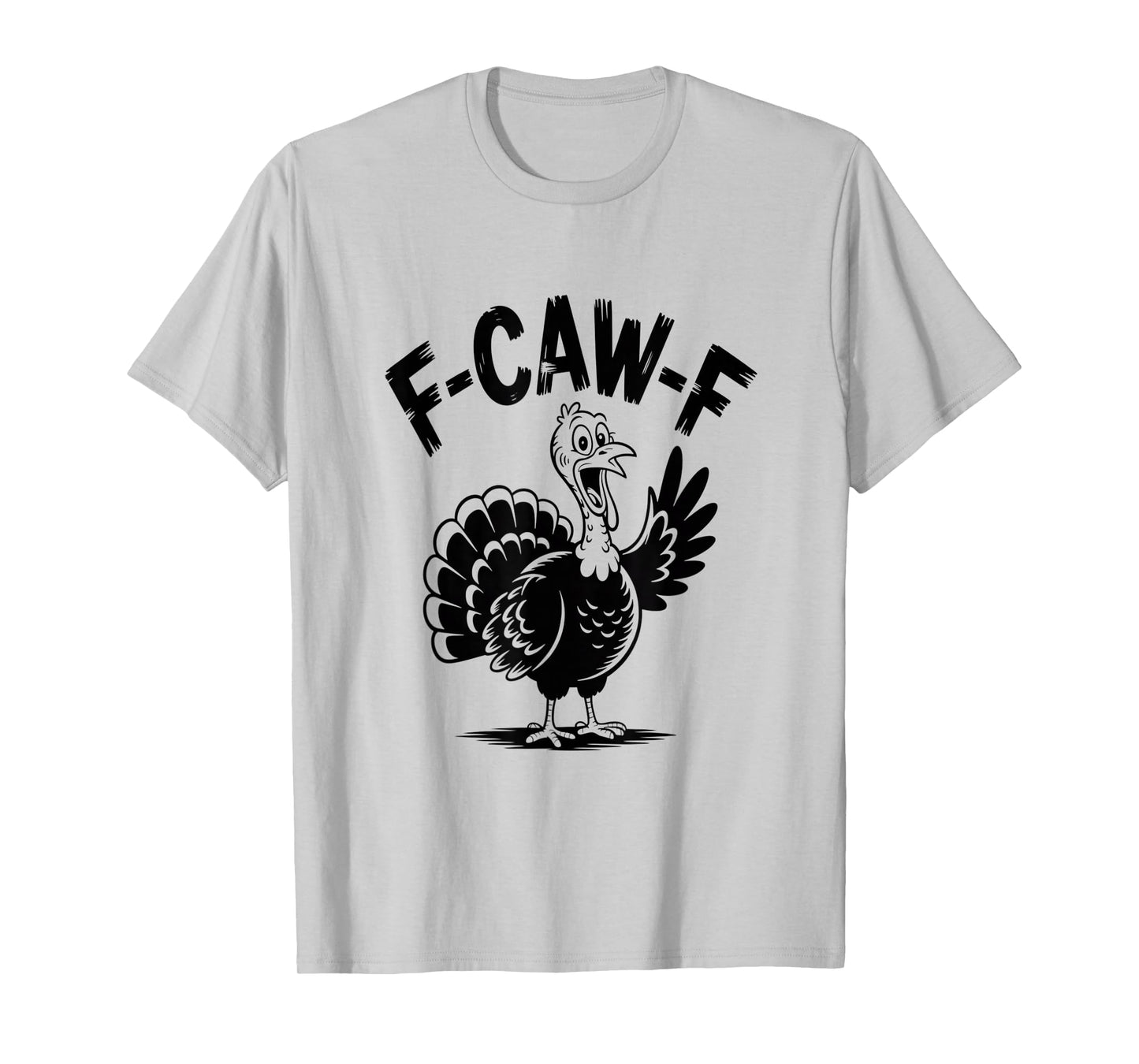 F Caw F Turkey Funny Thanksgiving Joke T-Shirt