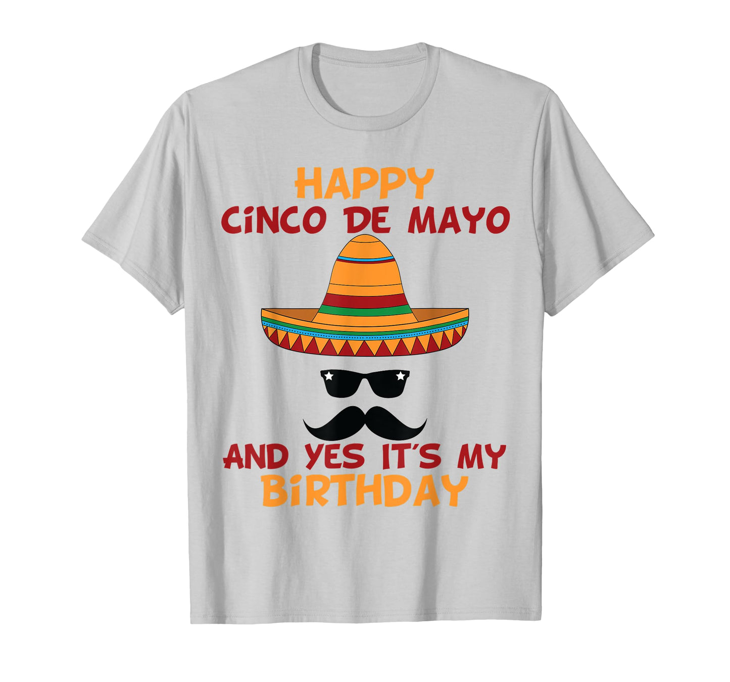 Happy Cinco De Mayo And Yes It's My Birthday T-Shirt