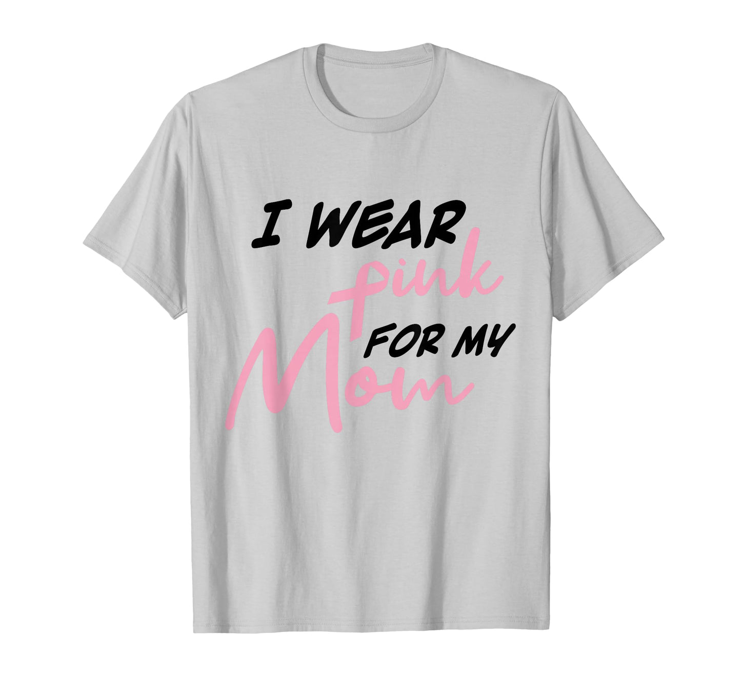 I Wear Pink For My Mom Breast Cancer Awareness T-Shirt