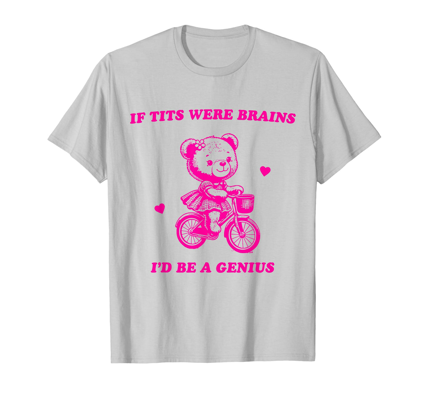 If Tits Were Brains I'd Be A Genius T-Shirt